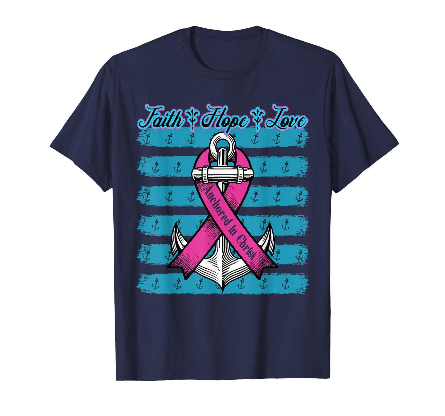 Pink Ribbon Faith Hope Love Anchored In Christ Breast Cancer T-Shirt