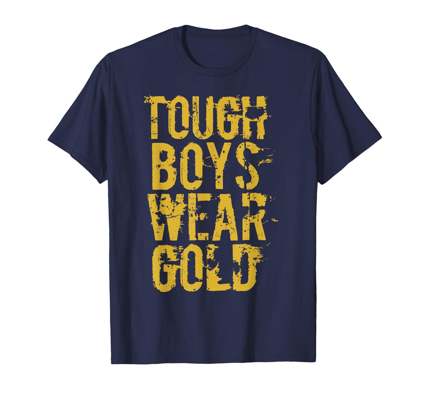 Tough Boys Wear Gold T Shirt T-Shirt