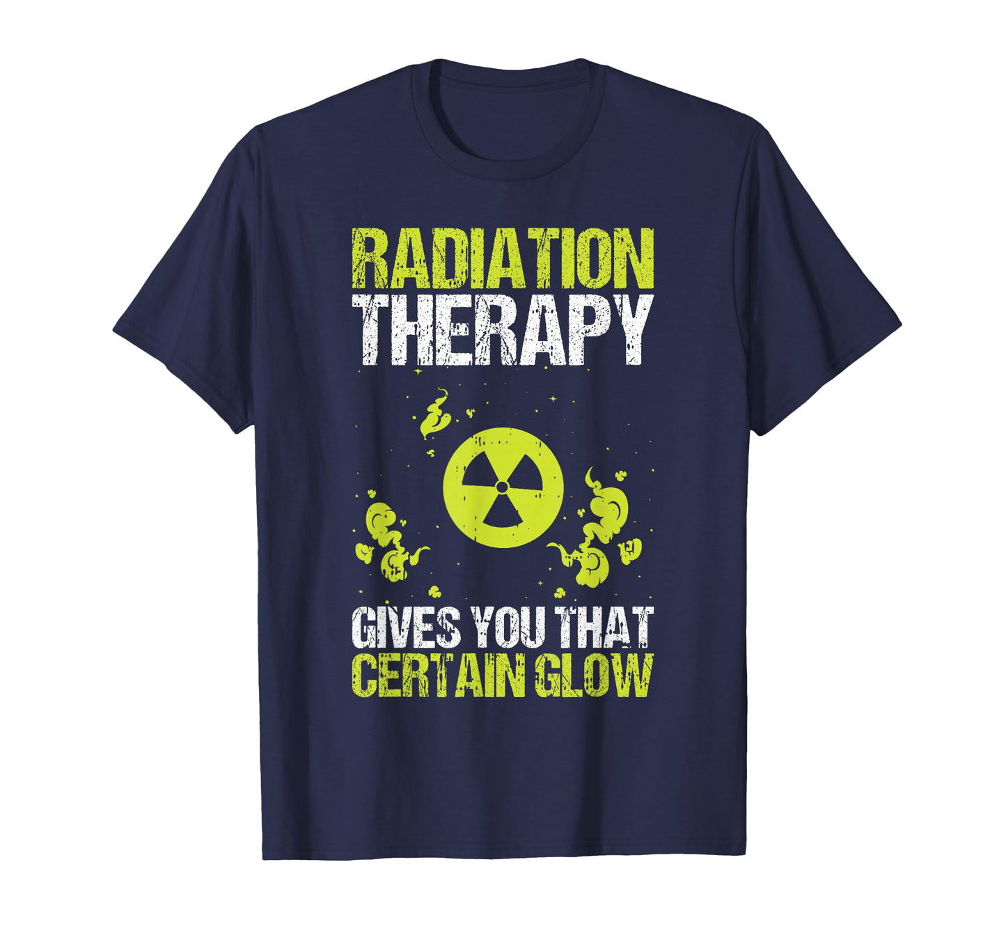 Radiation Therapy Gives You That Certain Glow Chemotherapy T-Shirt