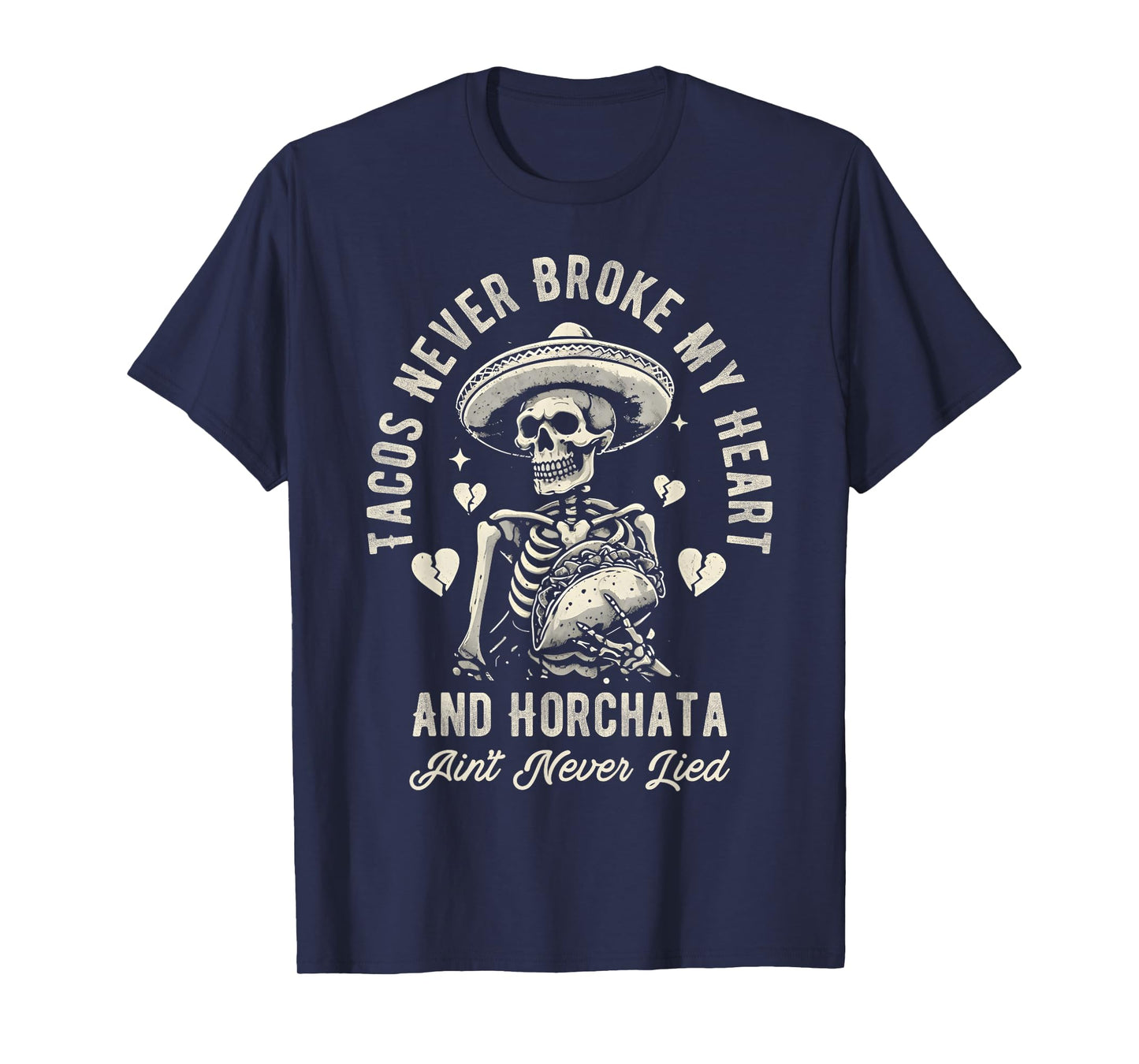 Tacos Never Broke My Heart And Horchata Ain't Never Lied T-Shirt