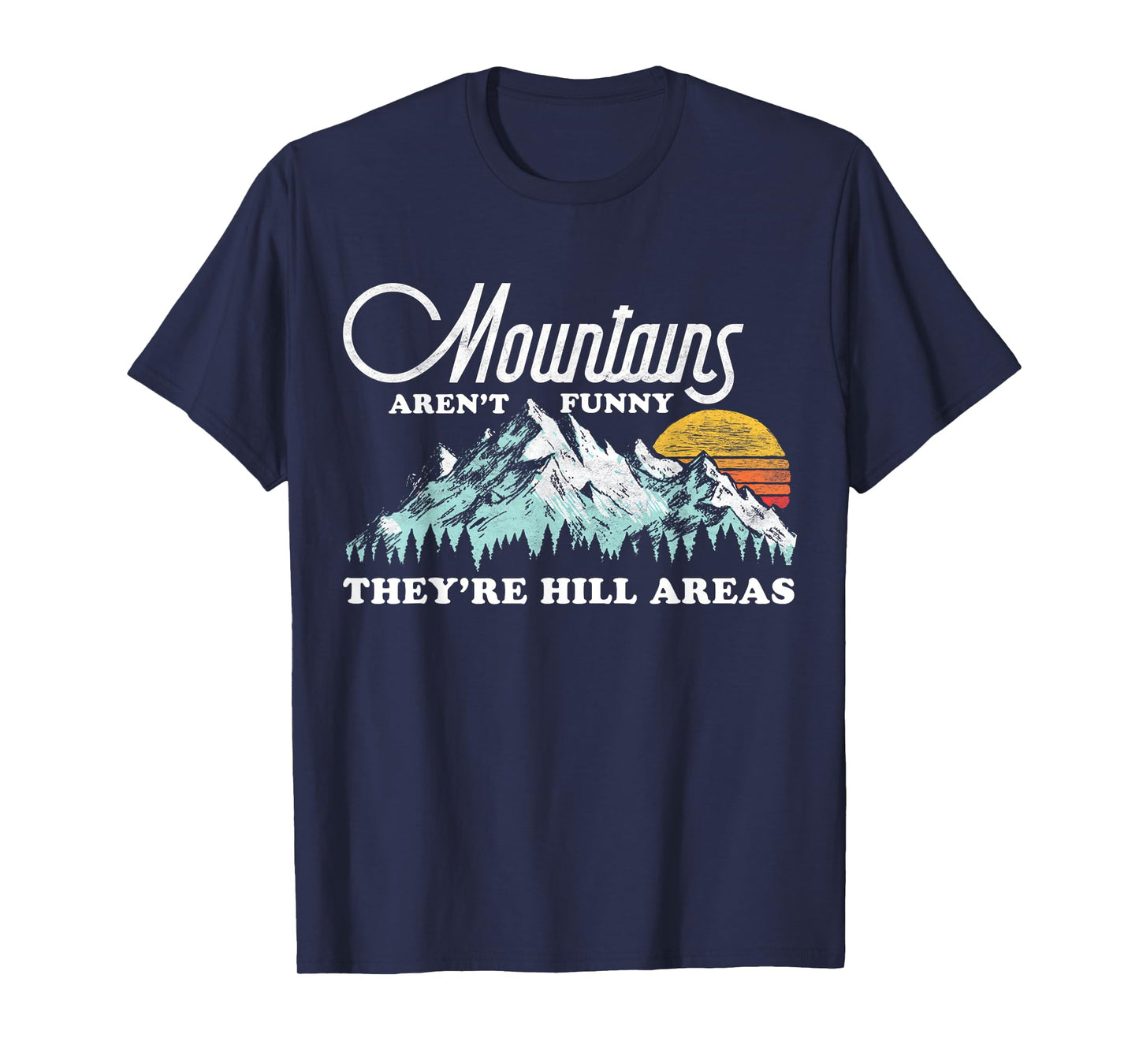 Mountains Aren’t Funny They're Hill Areas Pun Retro T-Shirt