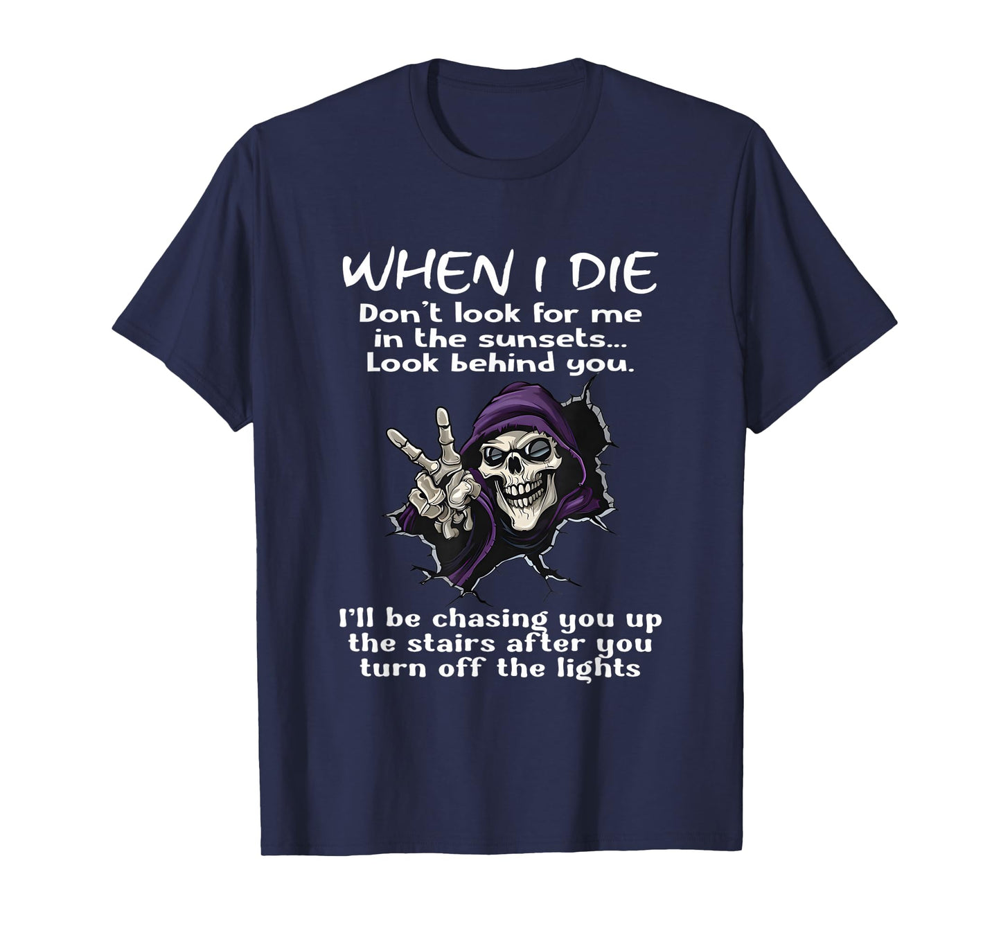 When I die Don't Look for me in The Sunsets Look Behind You T-Shirt