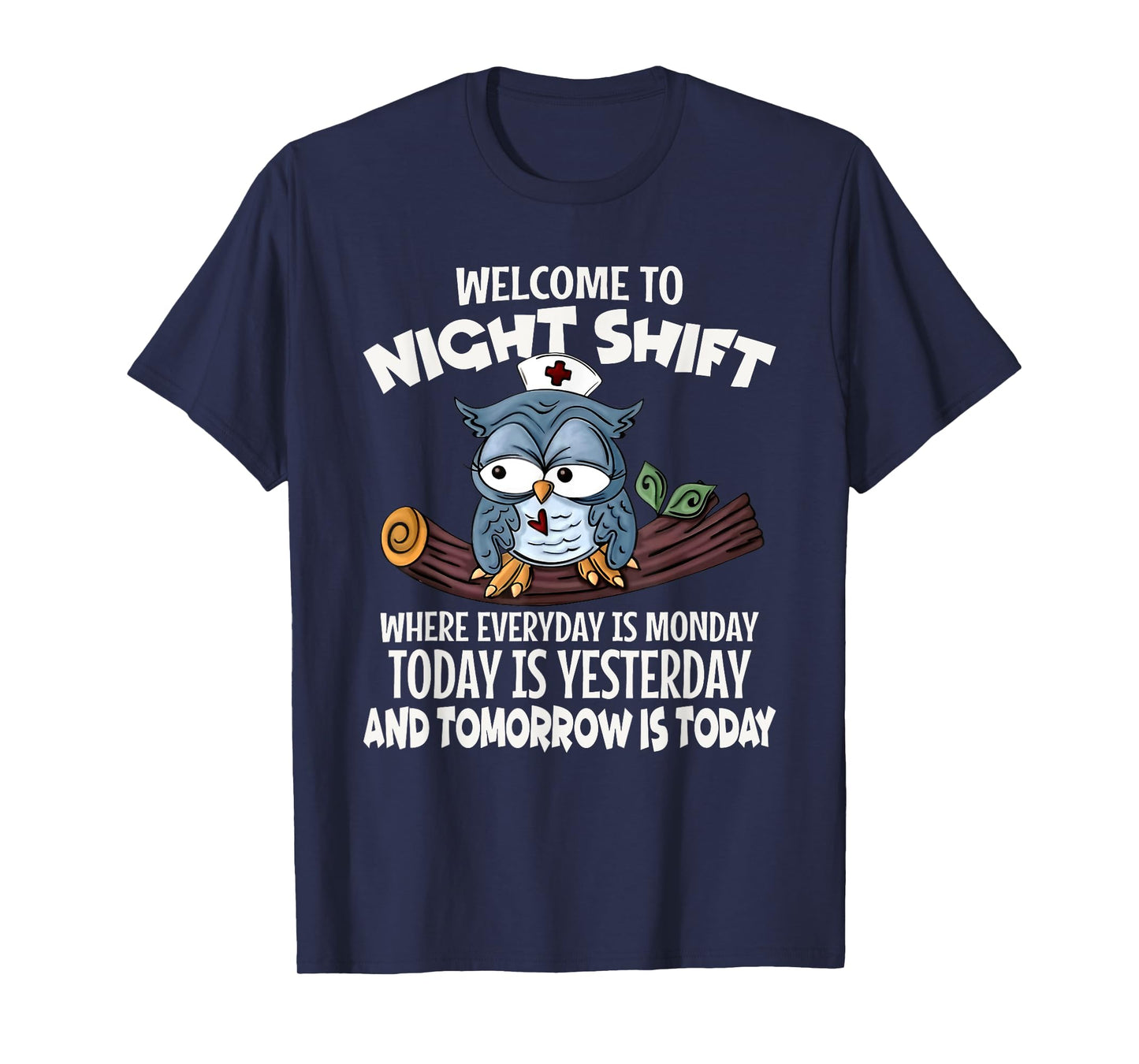 Welcome To Night Shift Where Everyday Is Monday Funny Nurse T-Shirt