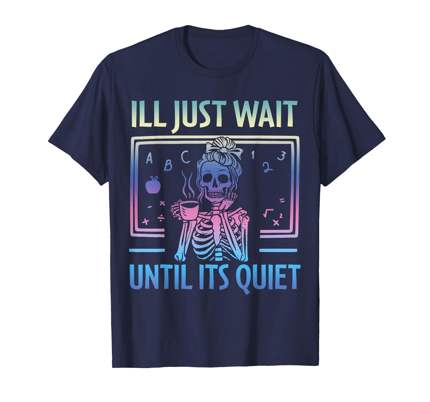 I'll Just Wait Until It's Quiet Skeleton Messy Bun Teacher T-Shirt