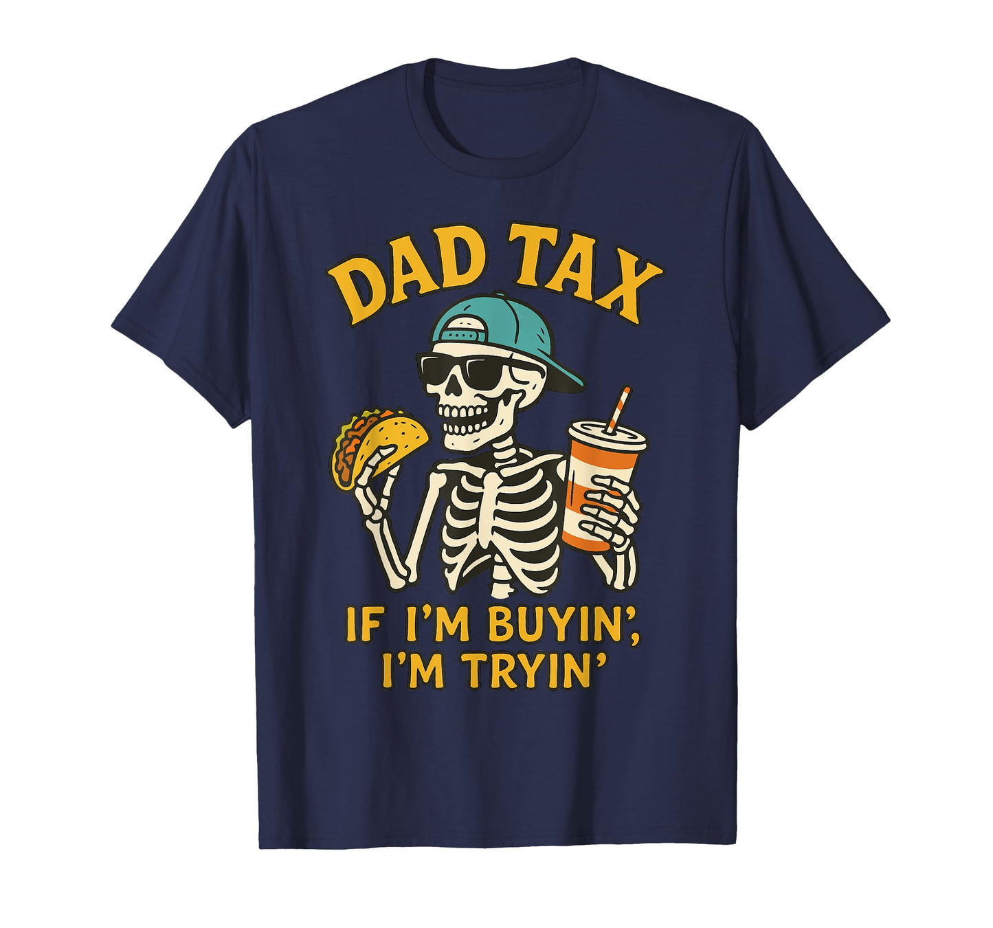 Dad Tax Skeleton If I'm Buyin I'm Tryin Father's Day Dad Tax T-Shirt