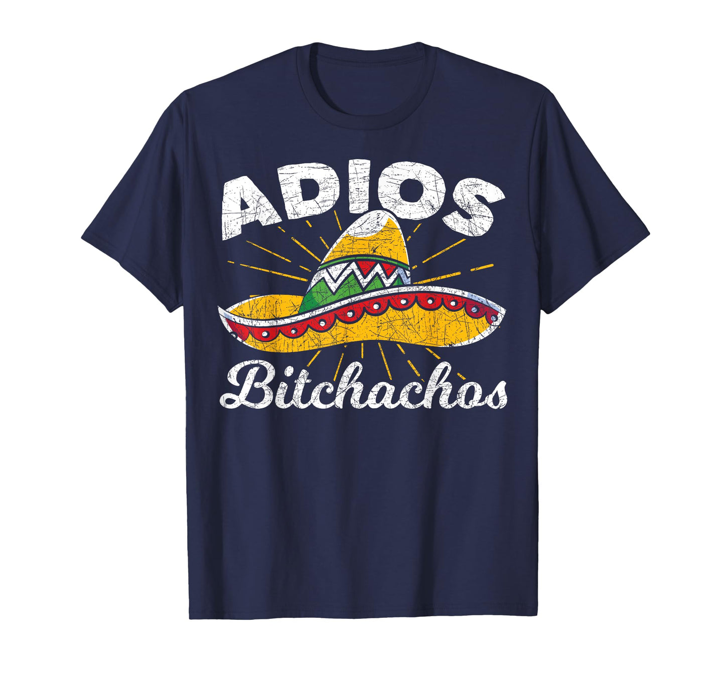 Adios Bitchachos Sombrero Fiesta Mexico Funny Cinco De Mayo T-Shirt