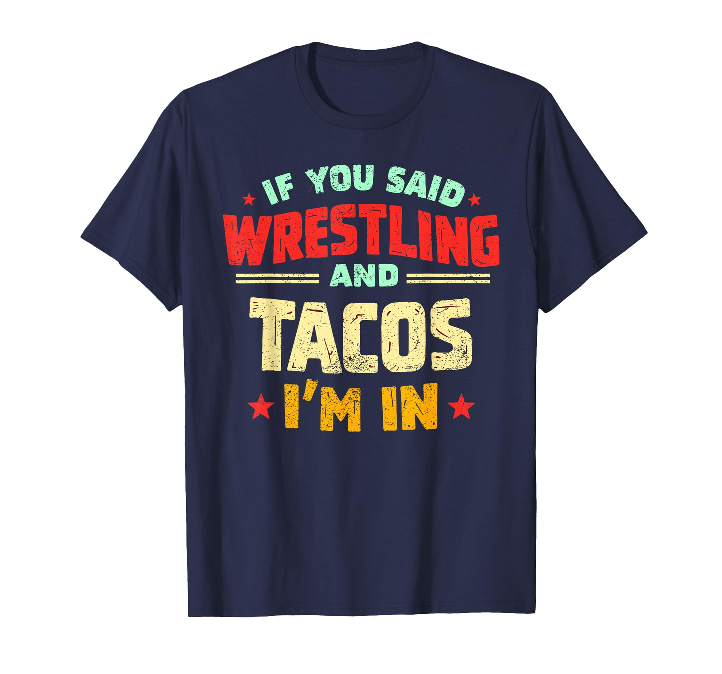 If You Said Wrestling and Tacos I'm in Funny Wrestler Taco T-Shirt