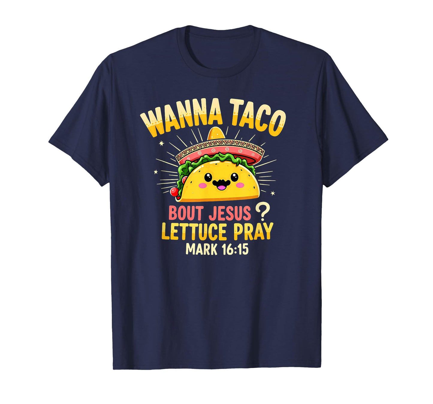 Humor Wanna Taco Bout Jesus Lettuce Pray Mark 16 15 T-Shirt
