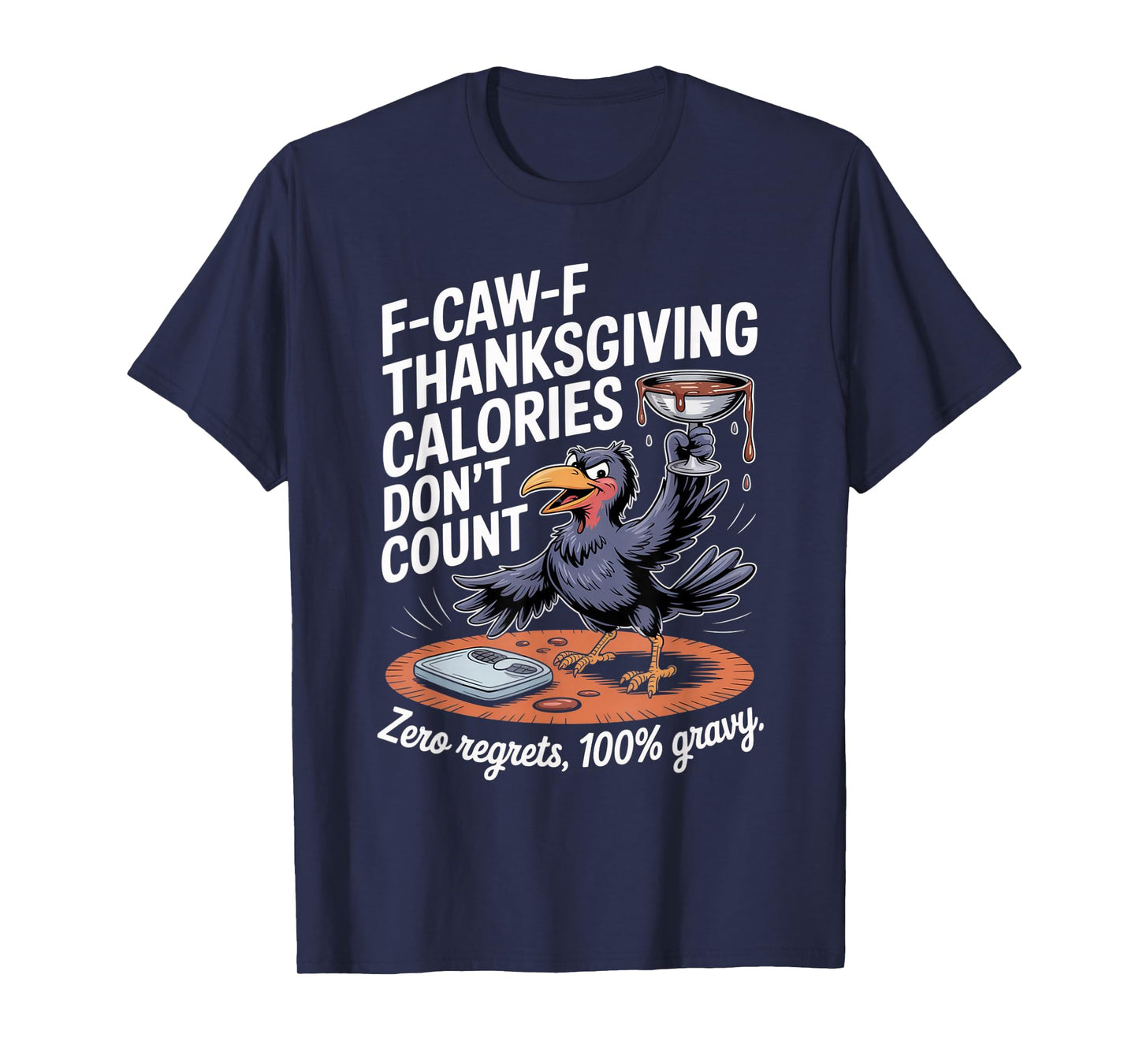 F-CAW-F Crow Thanksgiving Calories Don't Count Funny Turkey T-Shirt