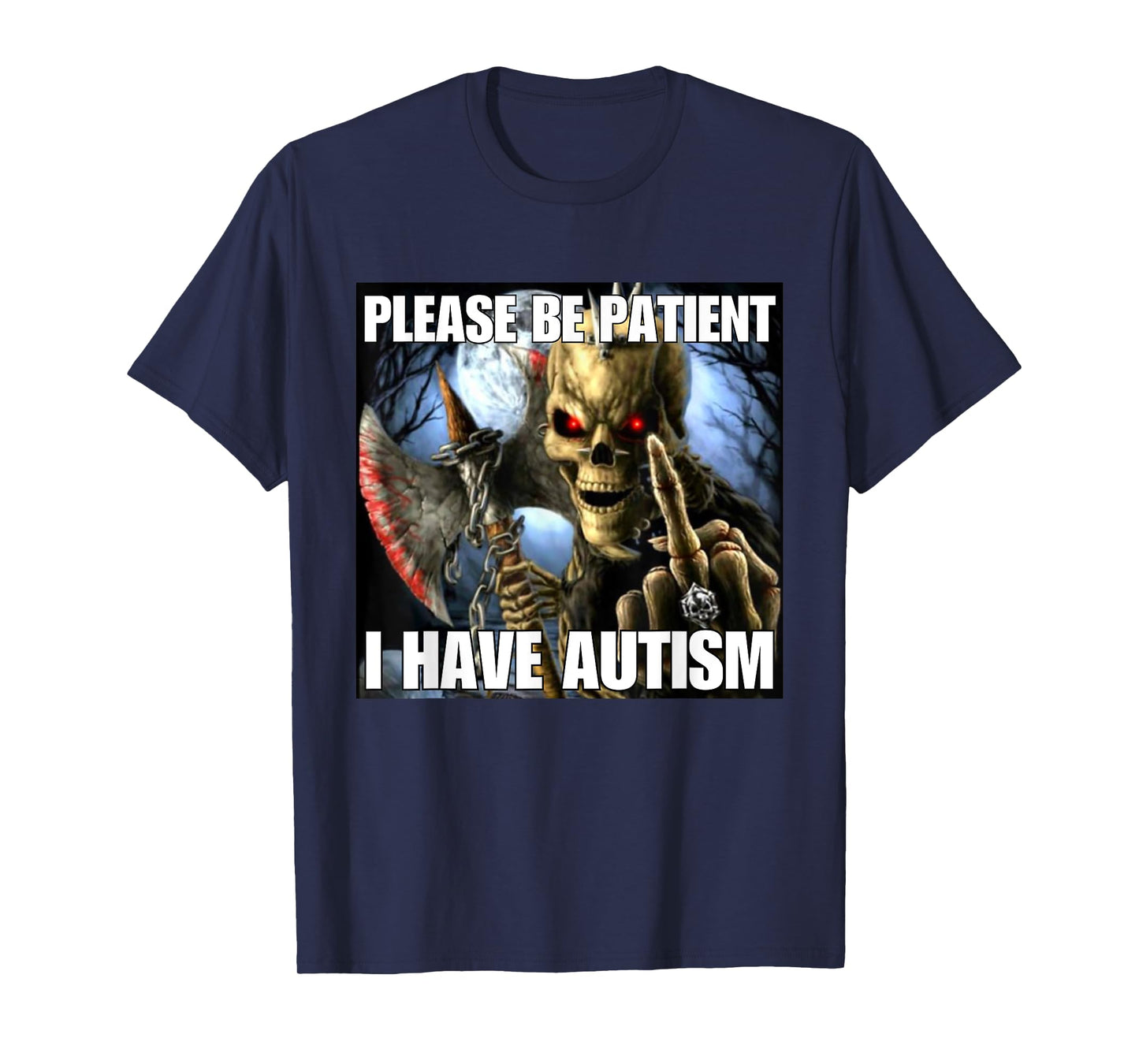 Please Be Patient I Have Autism Funny Hard Skeleton Meme T-Shirt