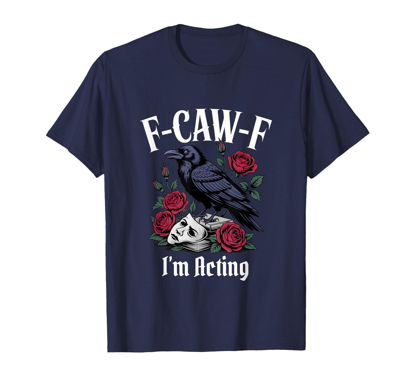 Funny F-Caw-F Acting Gothic T-Shirt
