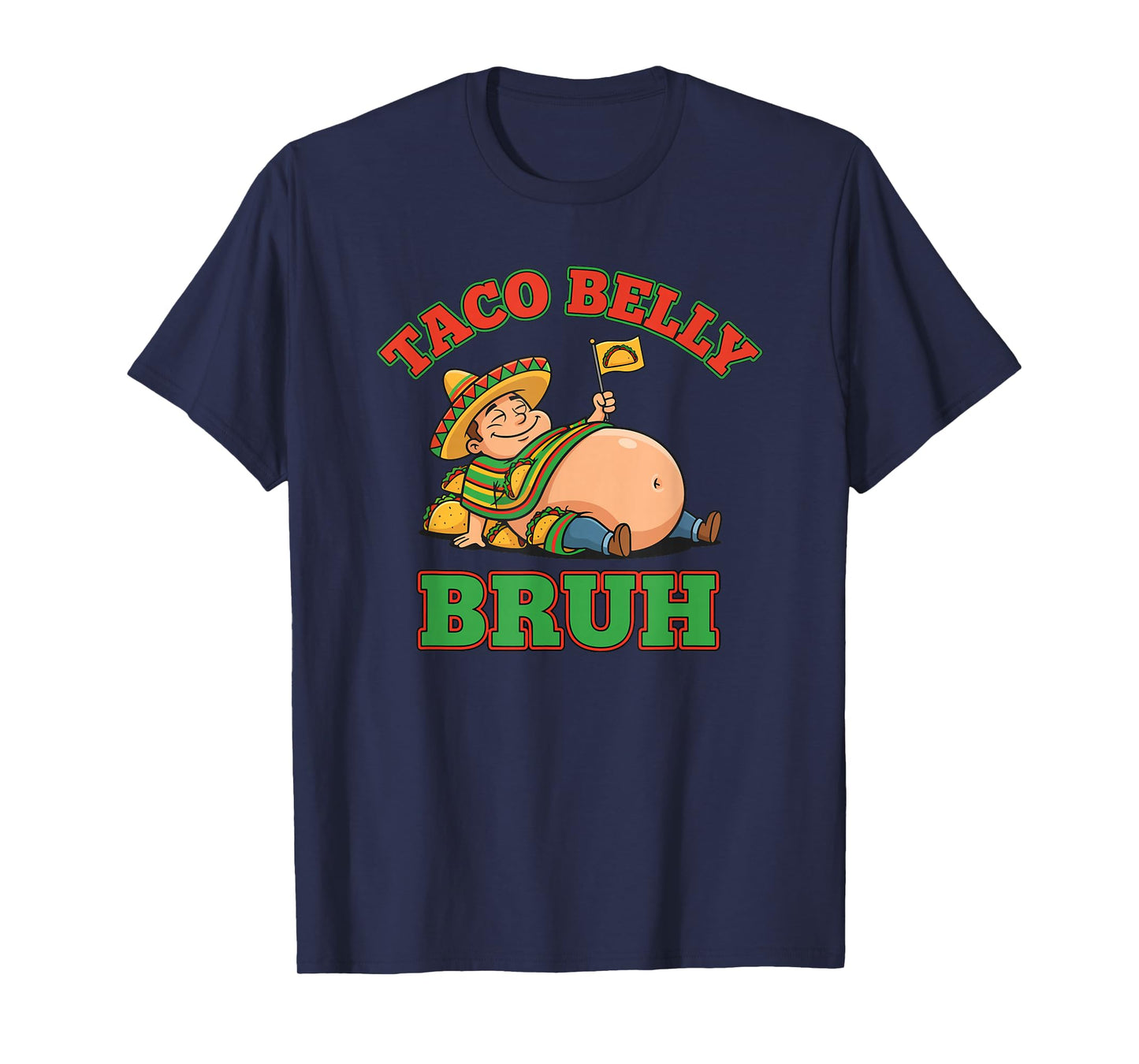 Taco Belly Bruh Funny Mexican Food Overstuffed Cinco T-Shirt
