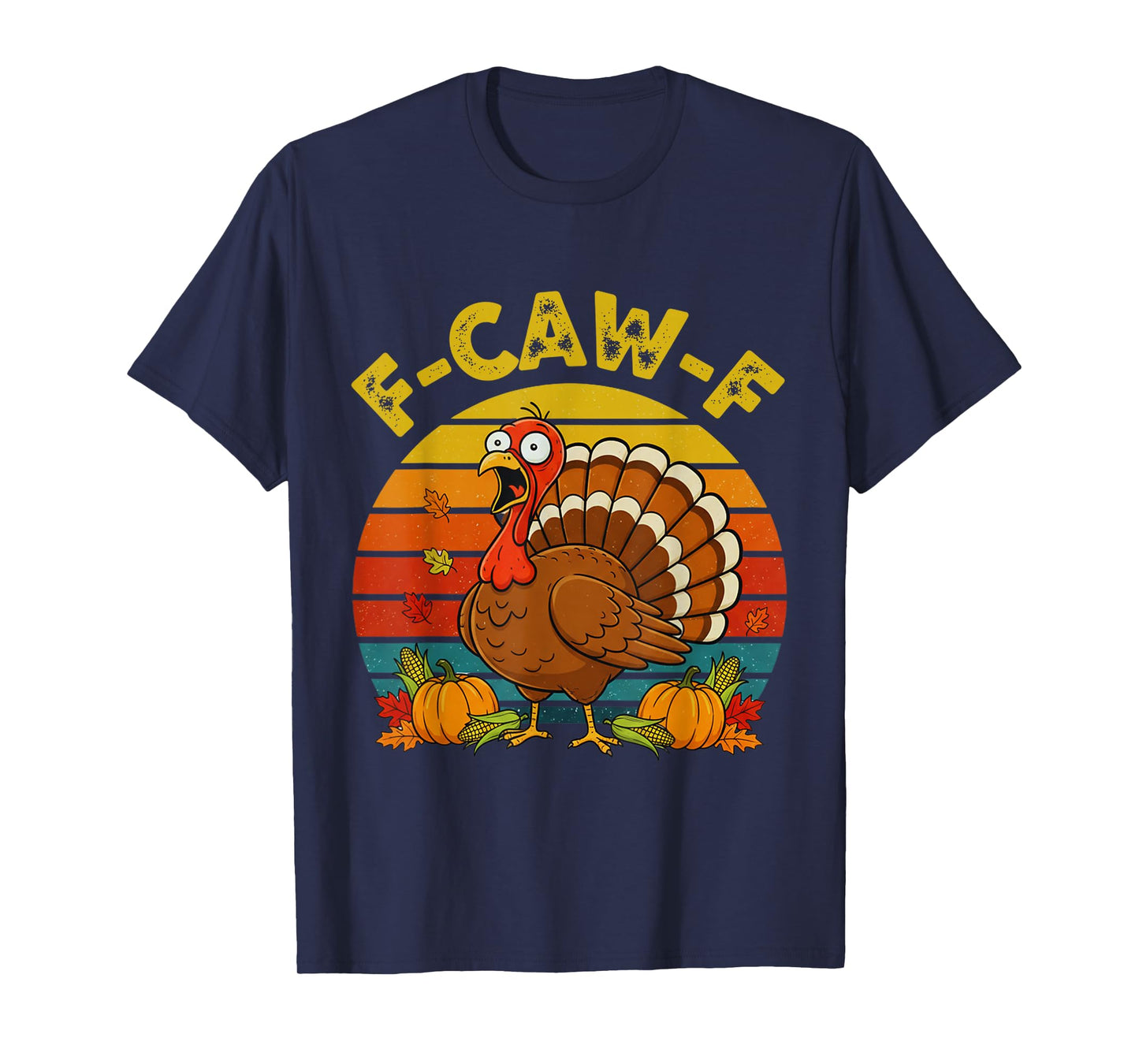 Retro F-CAW-F Turkey Thanksgiving FCAWF Screaming Sarcastic T-Shirt