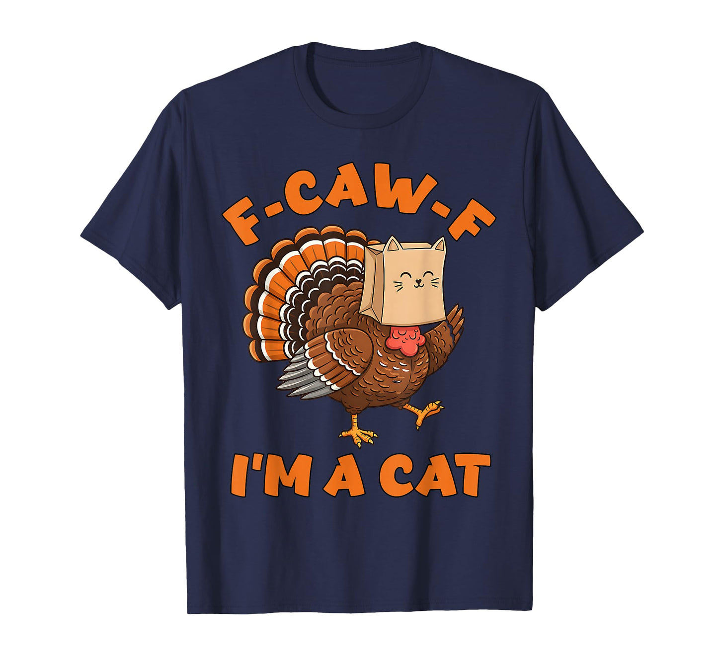 Turkey F-CAW-F Thanksgiving Men Women Turkey I'm a Cat T-Shirt