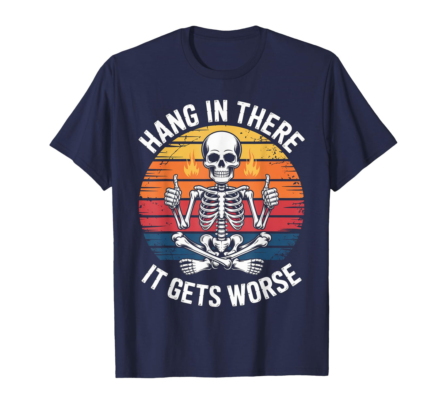 Hang in There It Gets Worse | Sarcastic Skeleton Flames T-Shirt