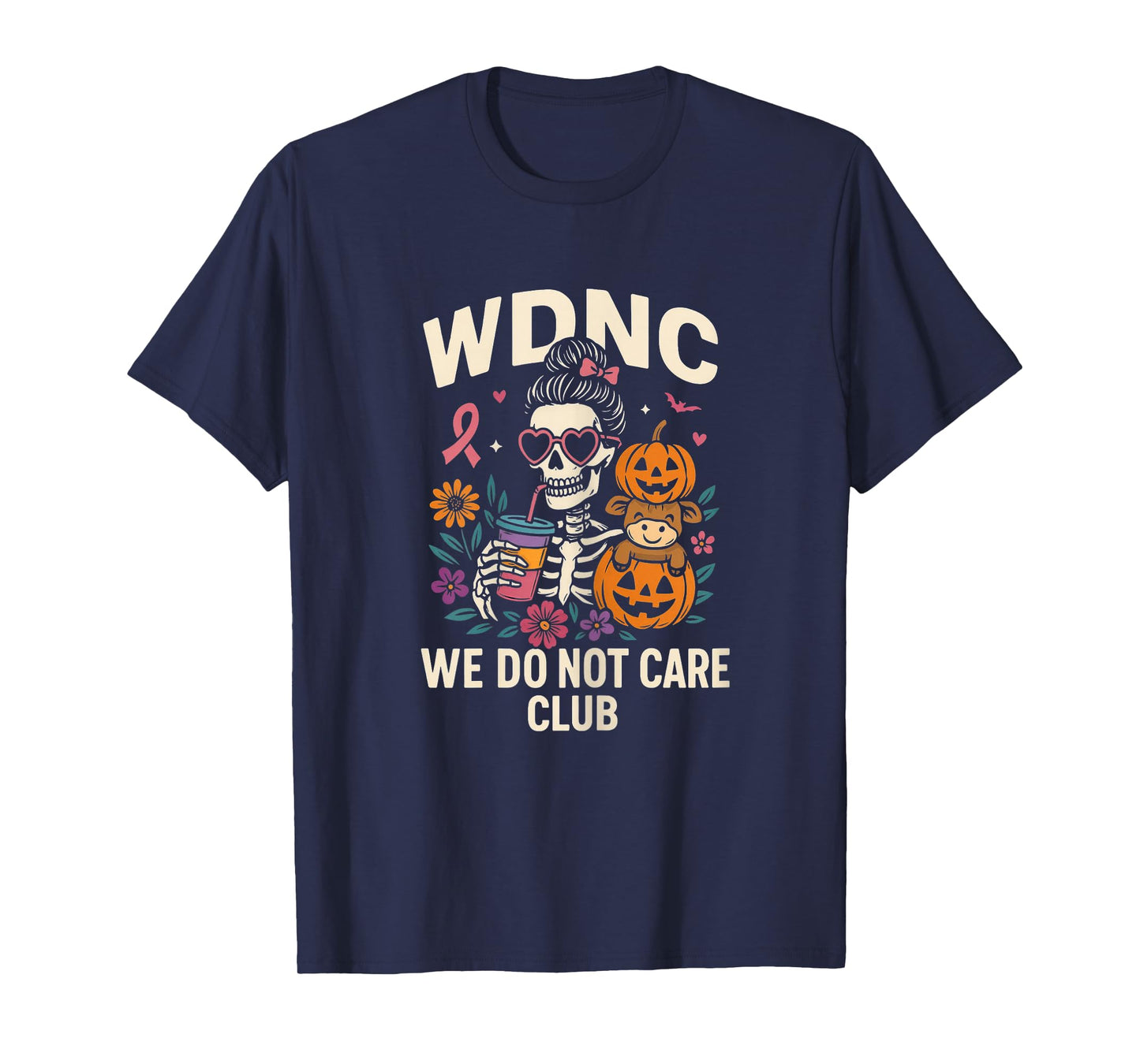 WDNC WE DO NOT Care Club Skeleton Outfit with Flowers and dr T-Shirt