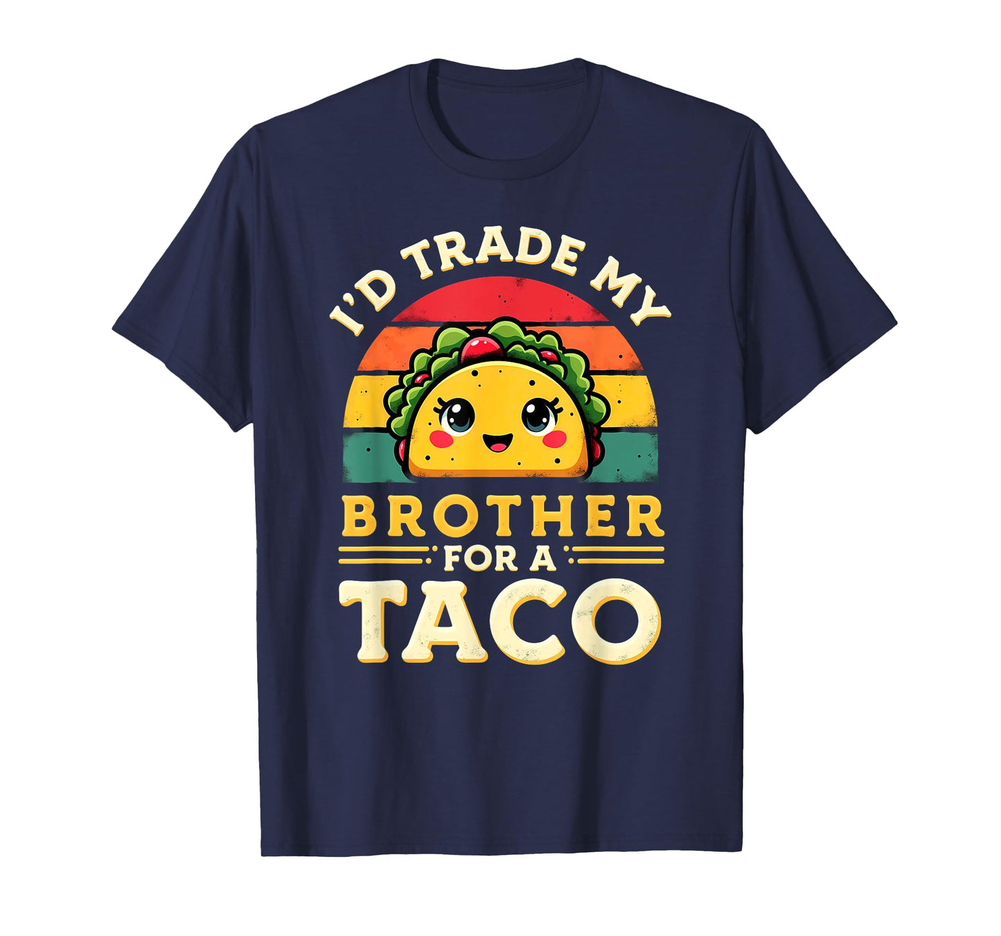 Humor Sister Sibling I'd Trade My Brother for A Taco T-Shirt