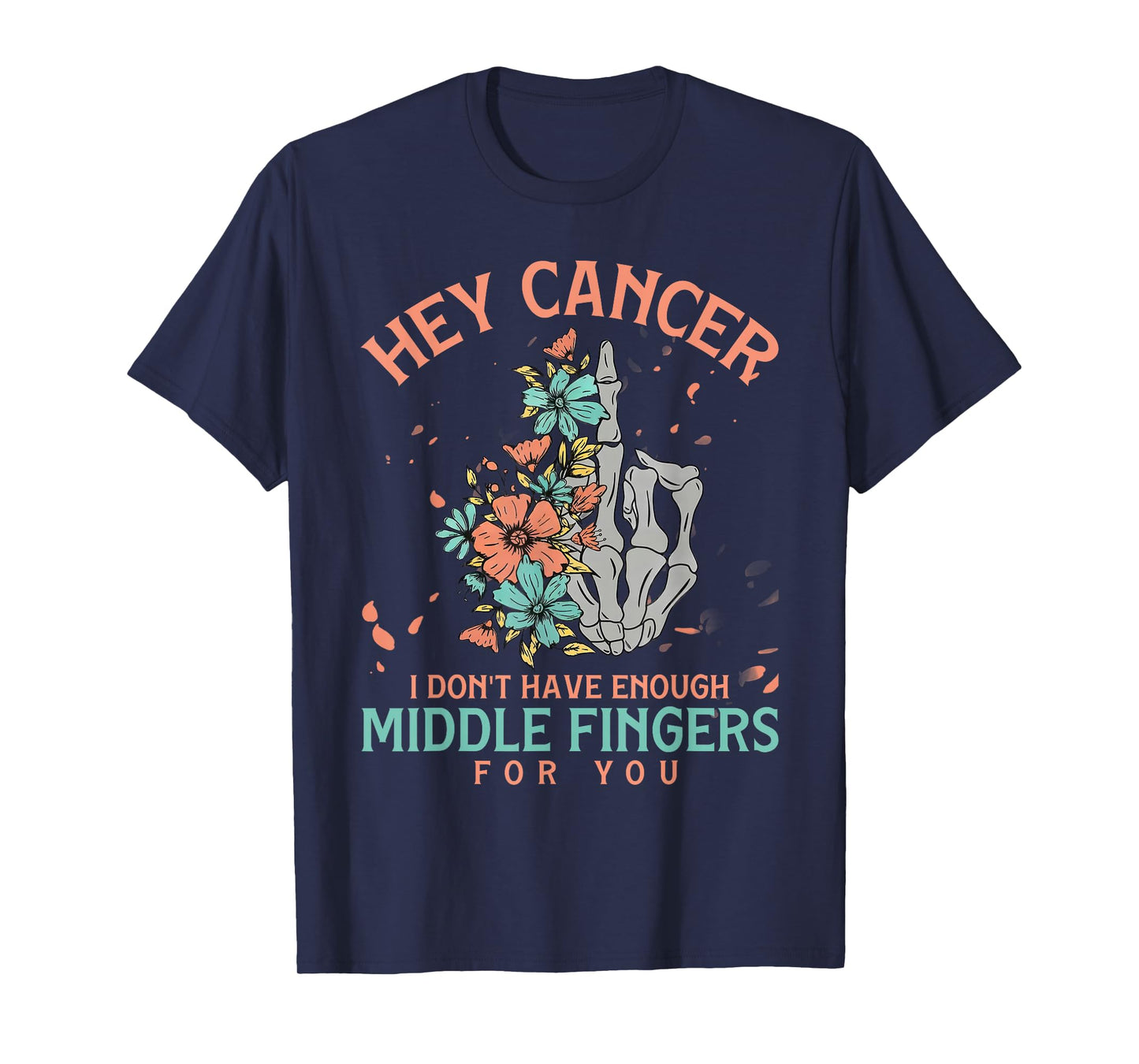 Hey cancer I Don't Have Enough Middle Fingers for you T-Shirt