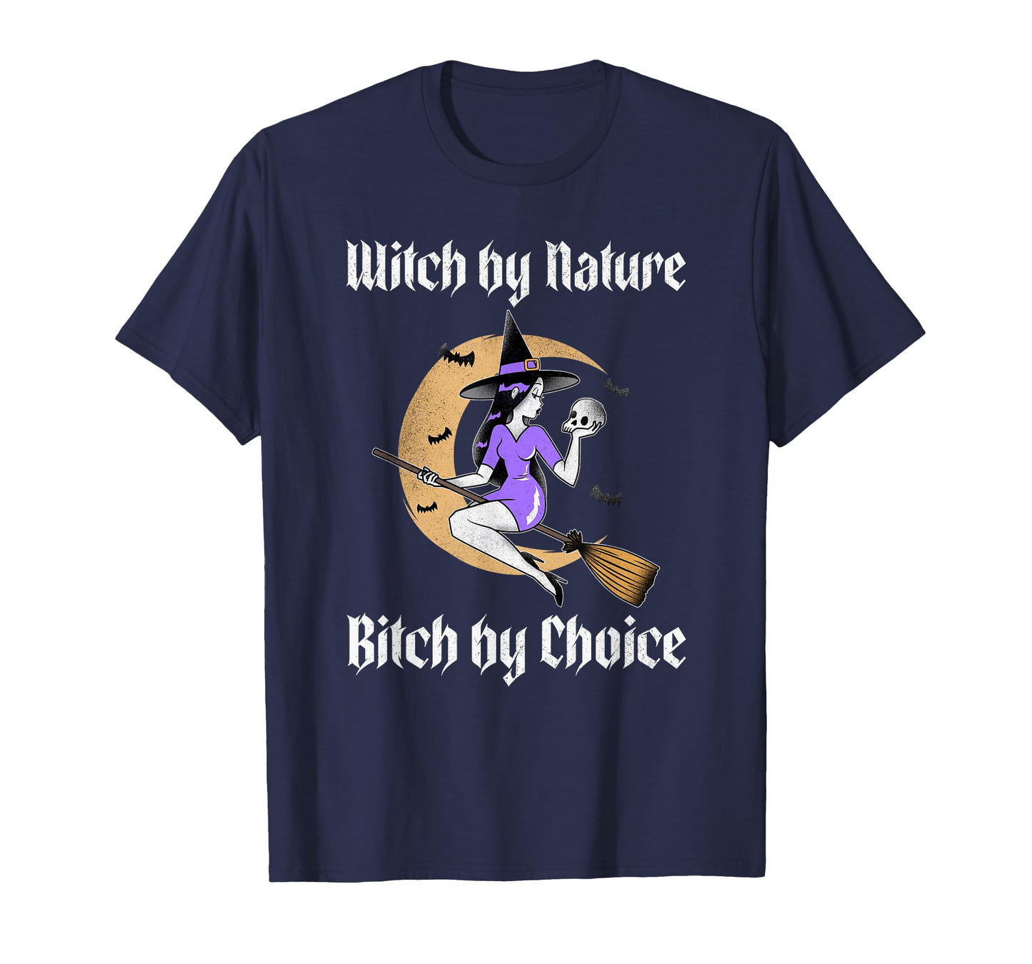 Witch by Nature Bitch by Choice Funny Halloween Witch Quote T-Shirt