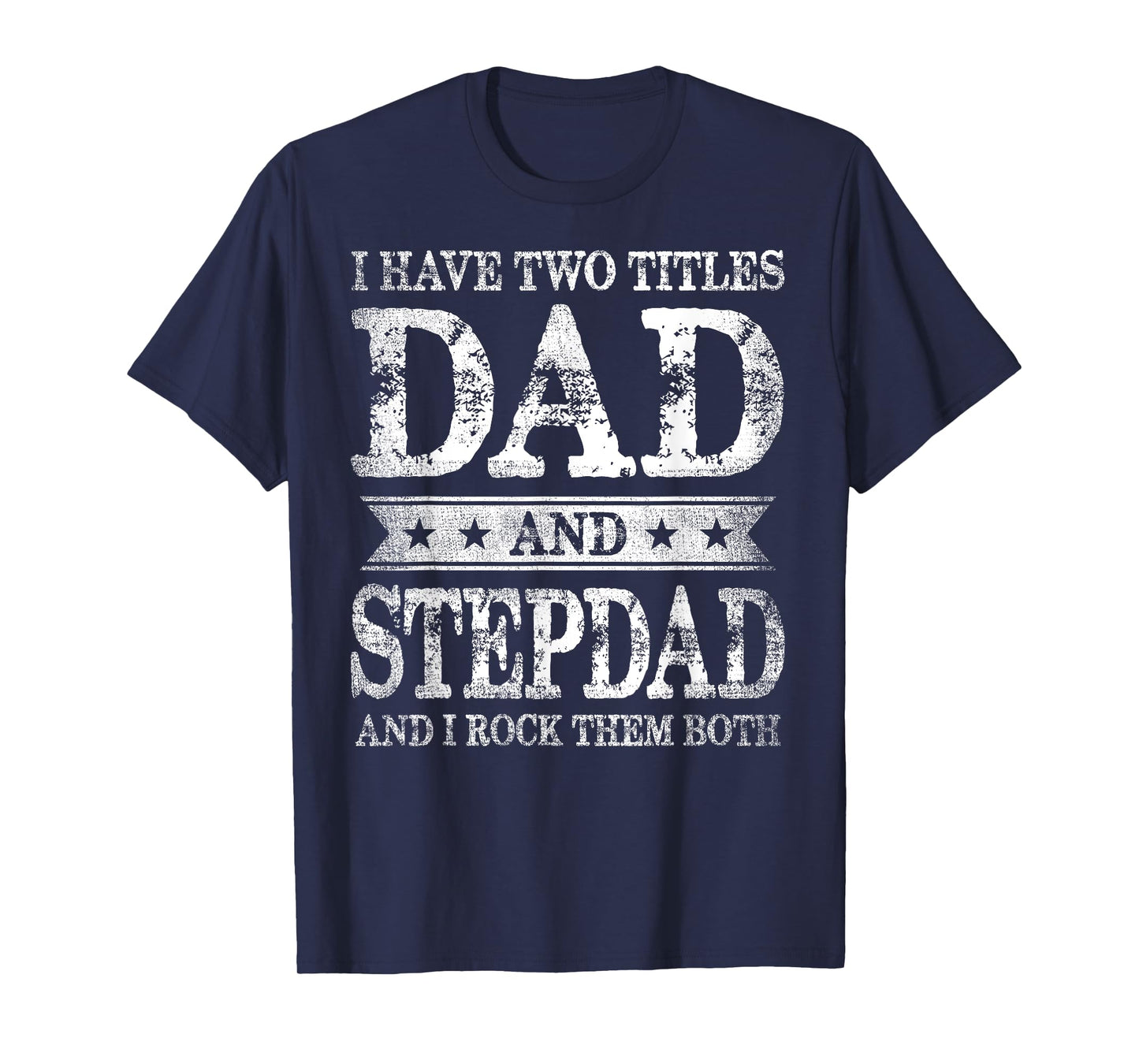 I Have Two Titles Dad And Stepdad And I Rock Them Both T-Shirt