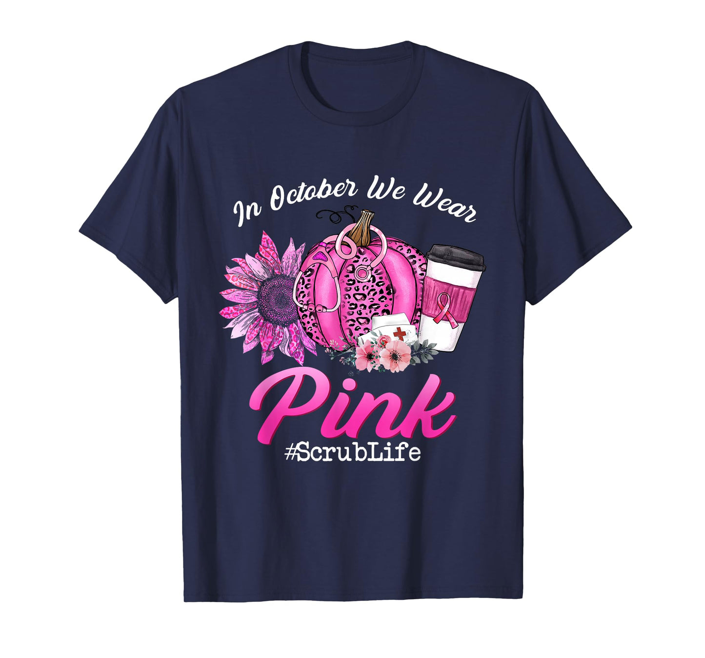 Nurse Scrub Life In October We Wear Pink Breast Cancer Fall T-Shirt