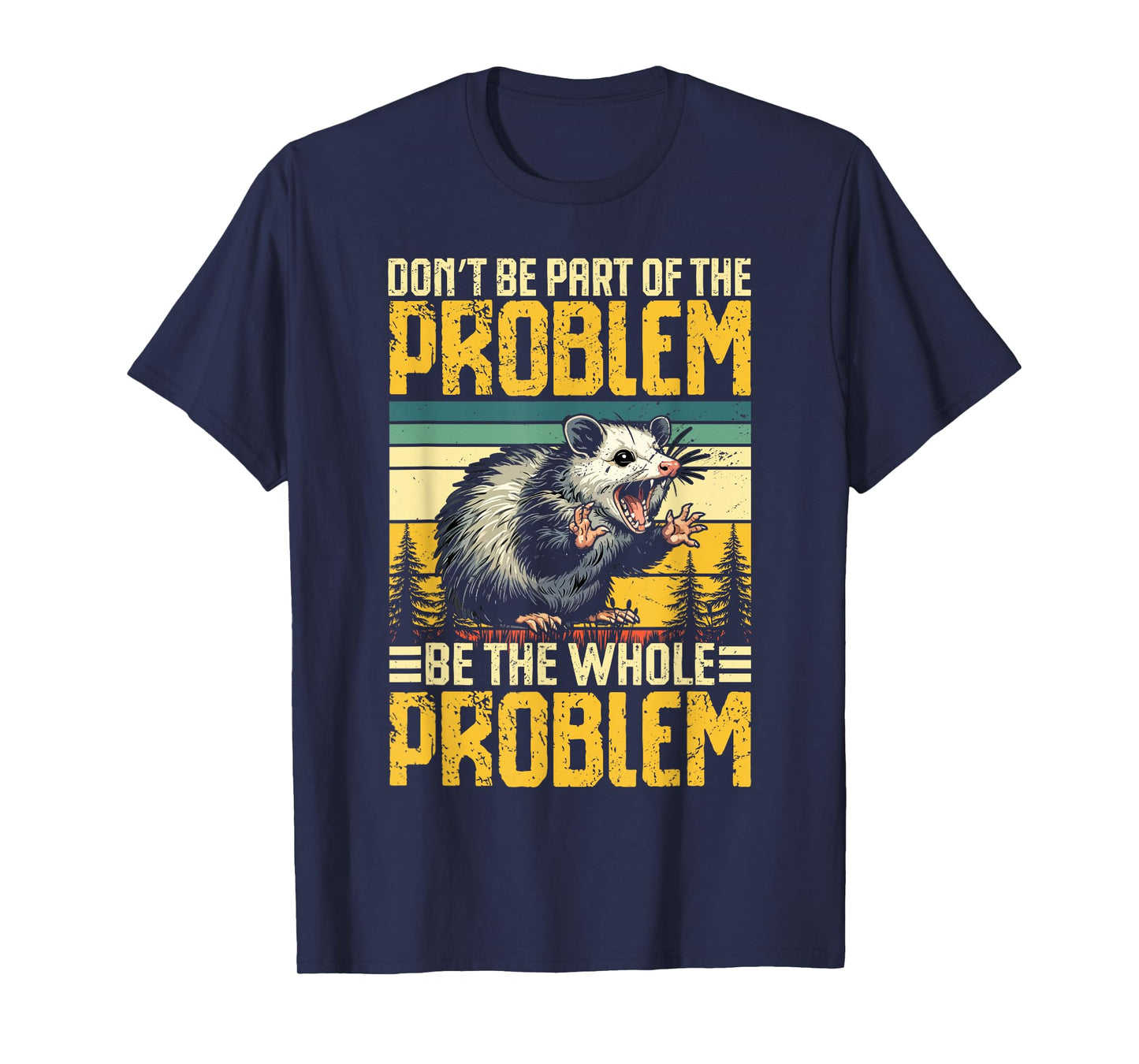 Don’t Be Part of the Problem Be the Whole Problem Opossum T-Shirt