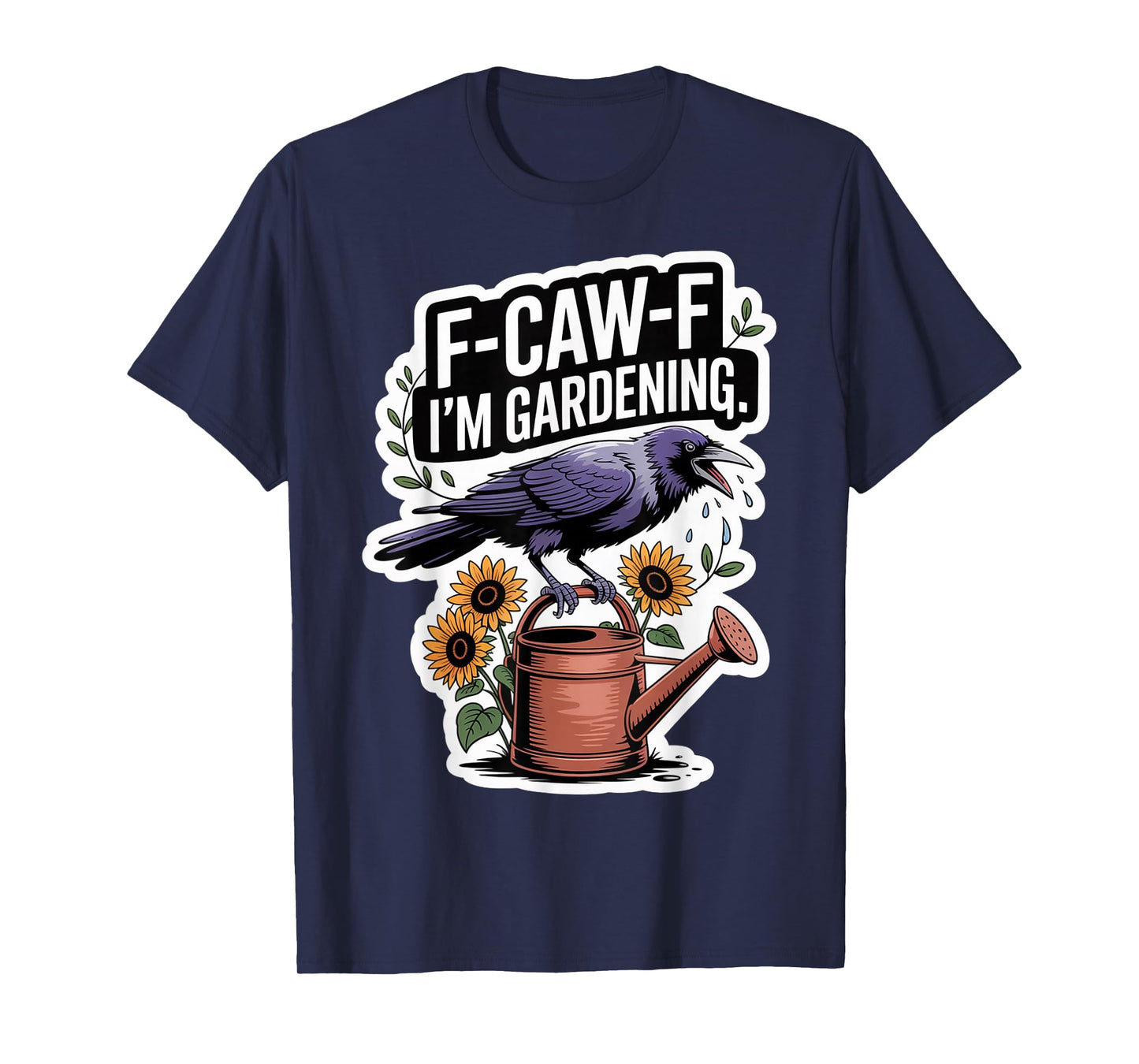 F-CAW-F Funny Crow Gardening Snarky for Women T-Shirt
