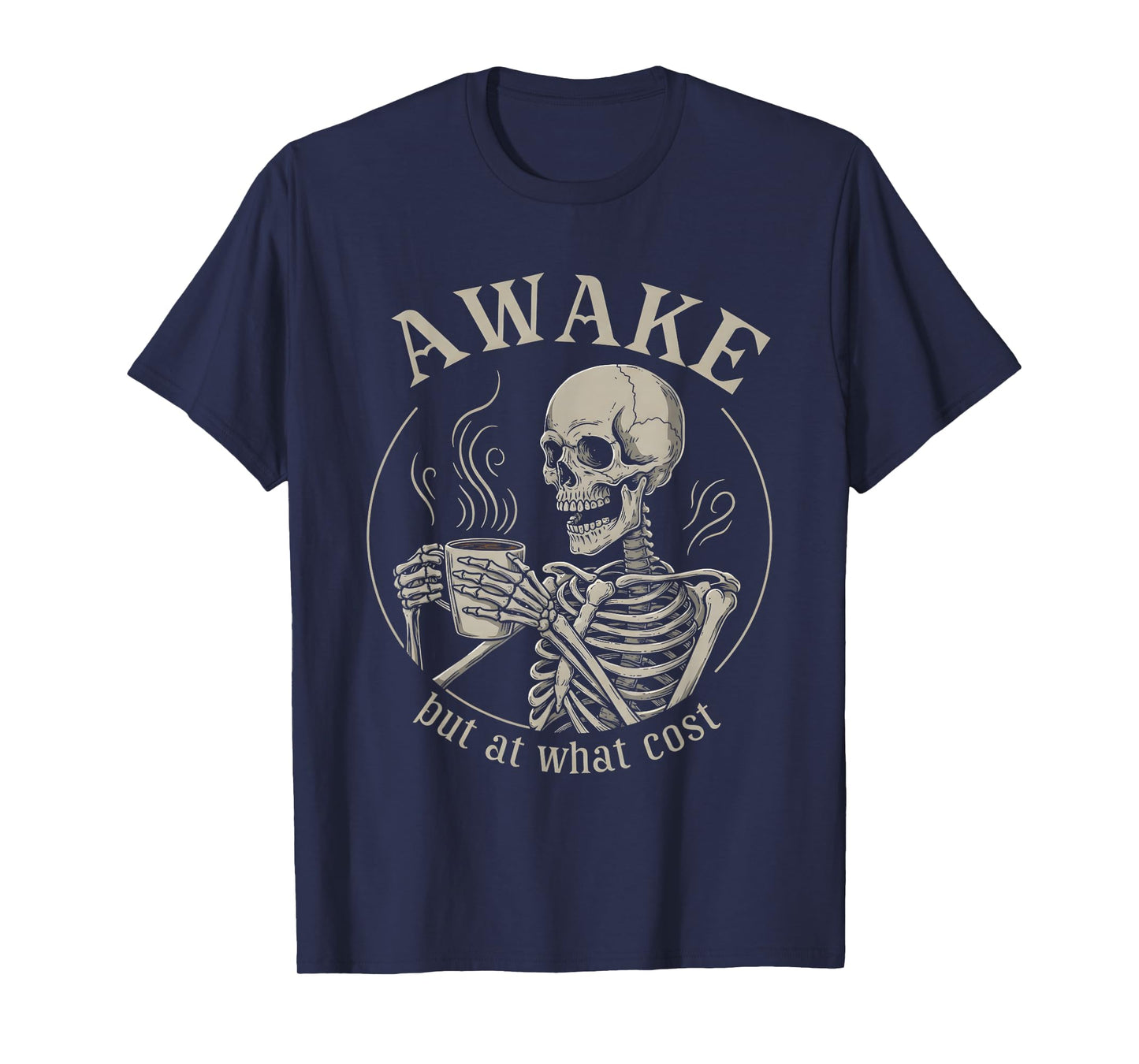 Awake But at What Cost Funny Skeleton T-Shirt