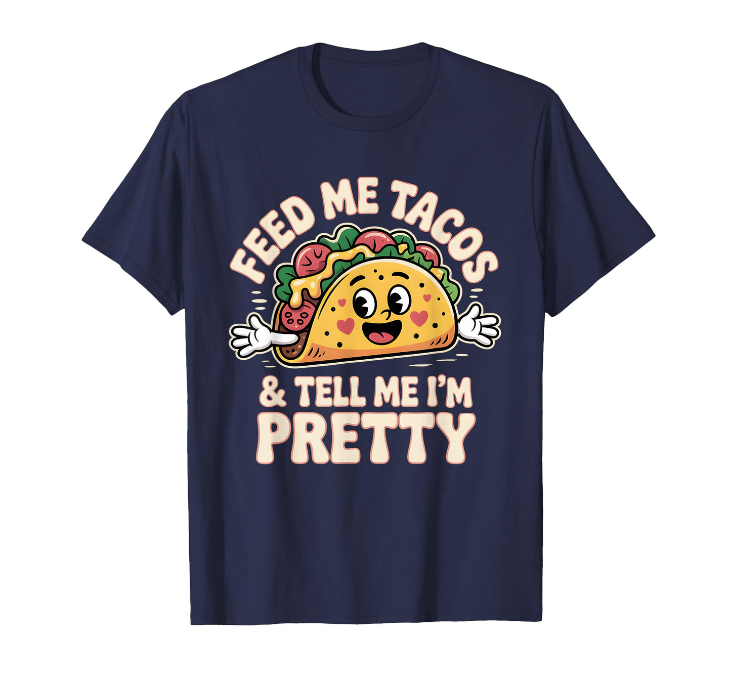 Feed Me Tacos and Tell Im Pretty Funny Taco Lover Humor T-Shirt