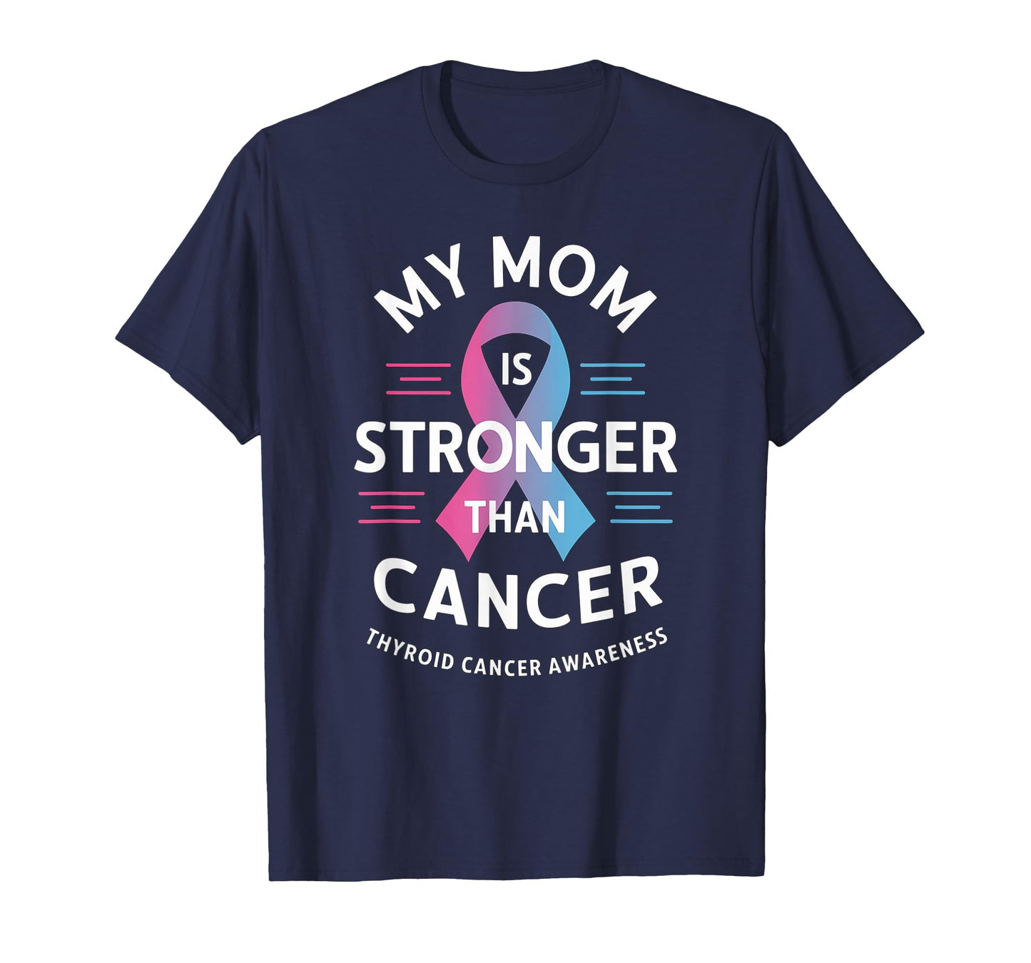 My Mom Is Stronger Than Cancer, Thyroid Cancer Survivor T-Shirt