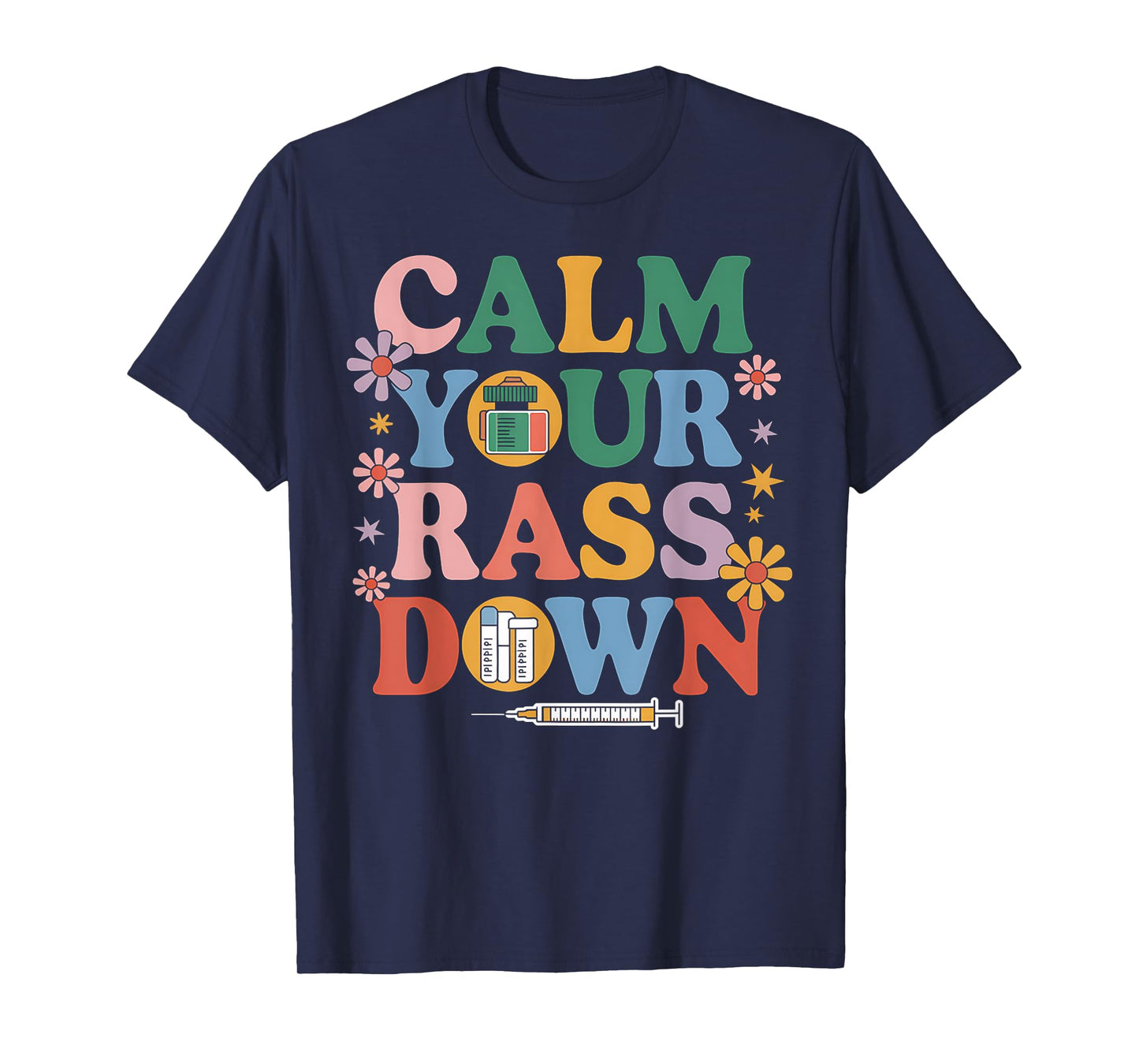 Nurse Calm Your Rass Down Medical Assistant ER Nurse Funny T-Shirt