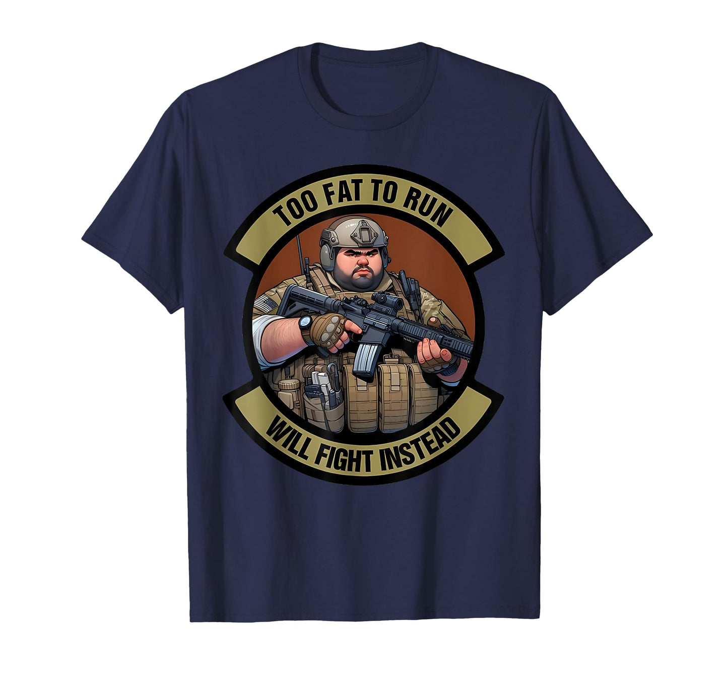 Too Fat To Run Will Fight Instead Overweight Military Funny T-Shirt