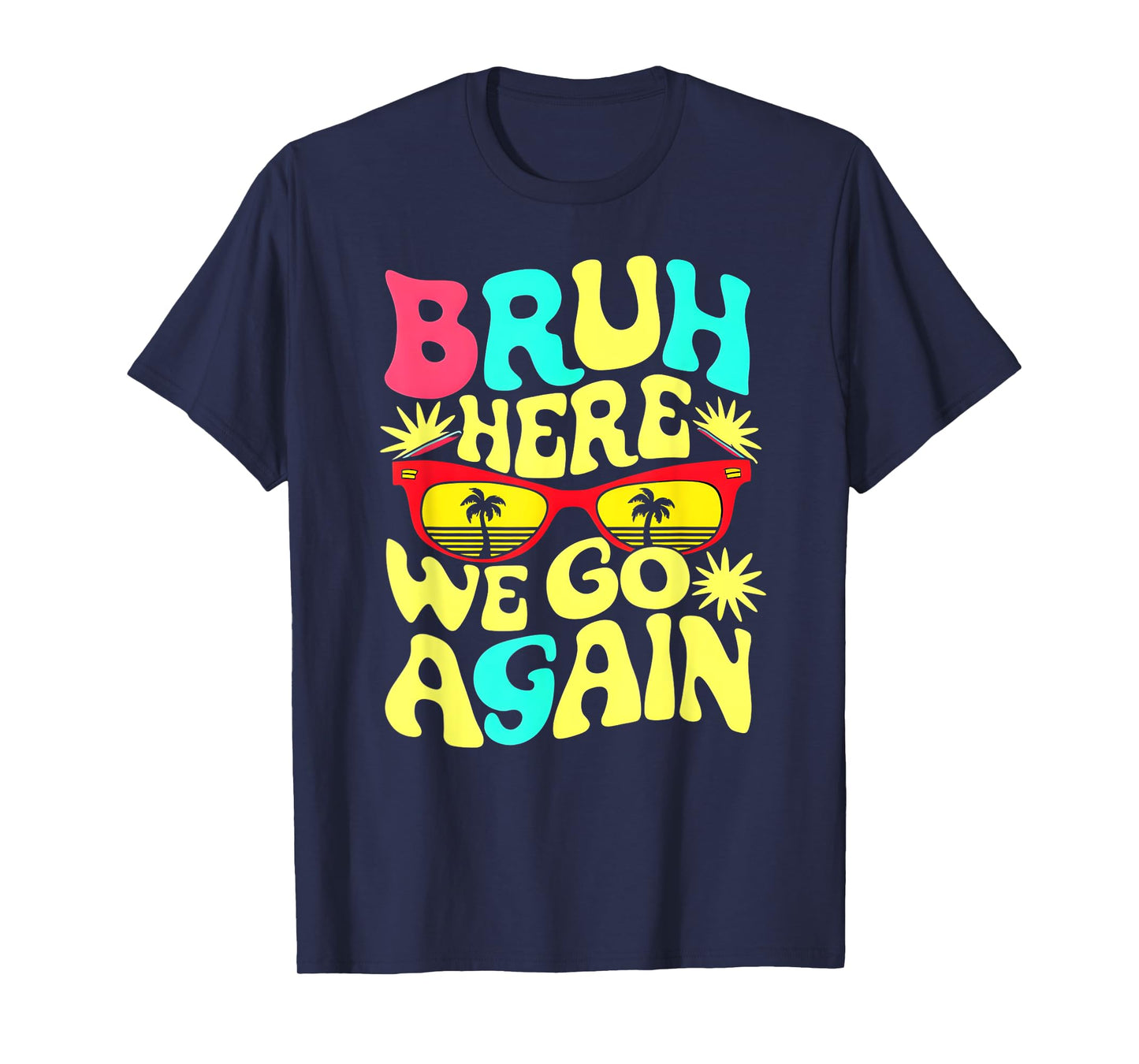 Bro First Day of School Back To School Bruh Here We Go Again T-Shirt