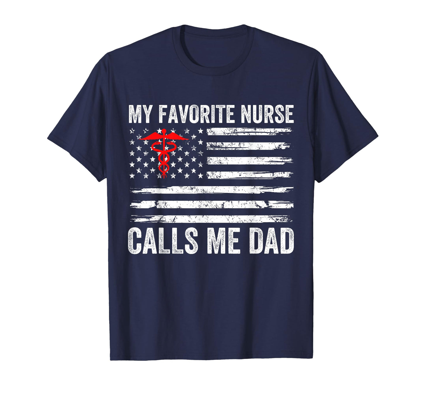 My Favorite Nurse Calls Me Dad American Flag Nurse Daughter T-Shirt