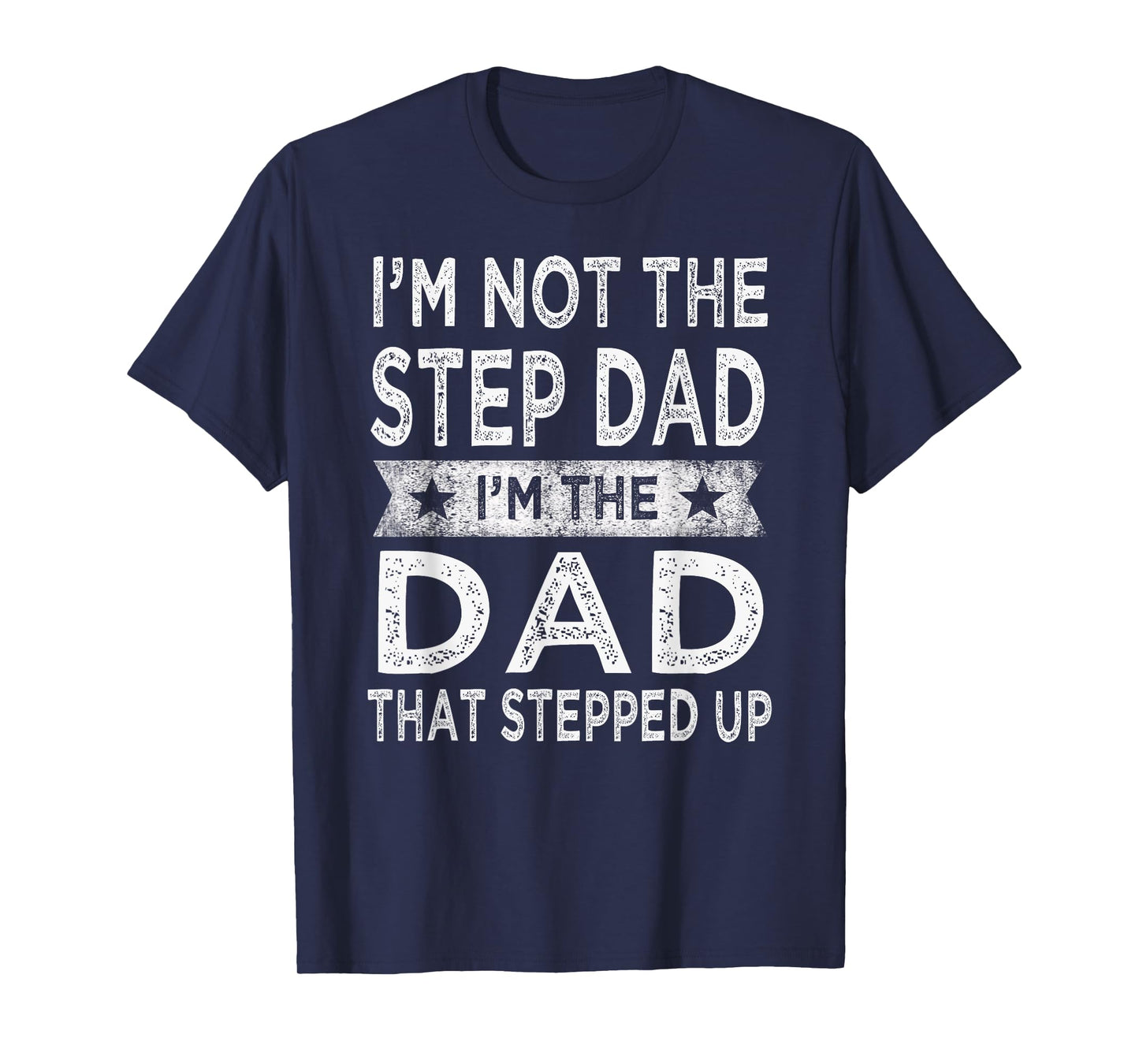 I'm Not The Step Dad Stepped Up Shirt Daddy Fathers Day Gift T-Shirt