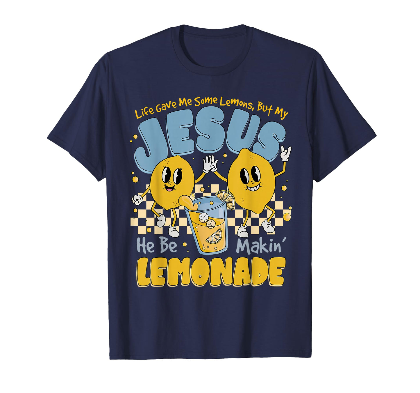 Life Gave Me Some Lemons But Jesus He Be Makin' Lemonade T-Shirt