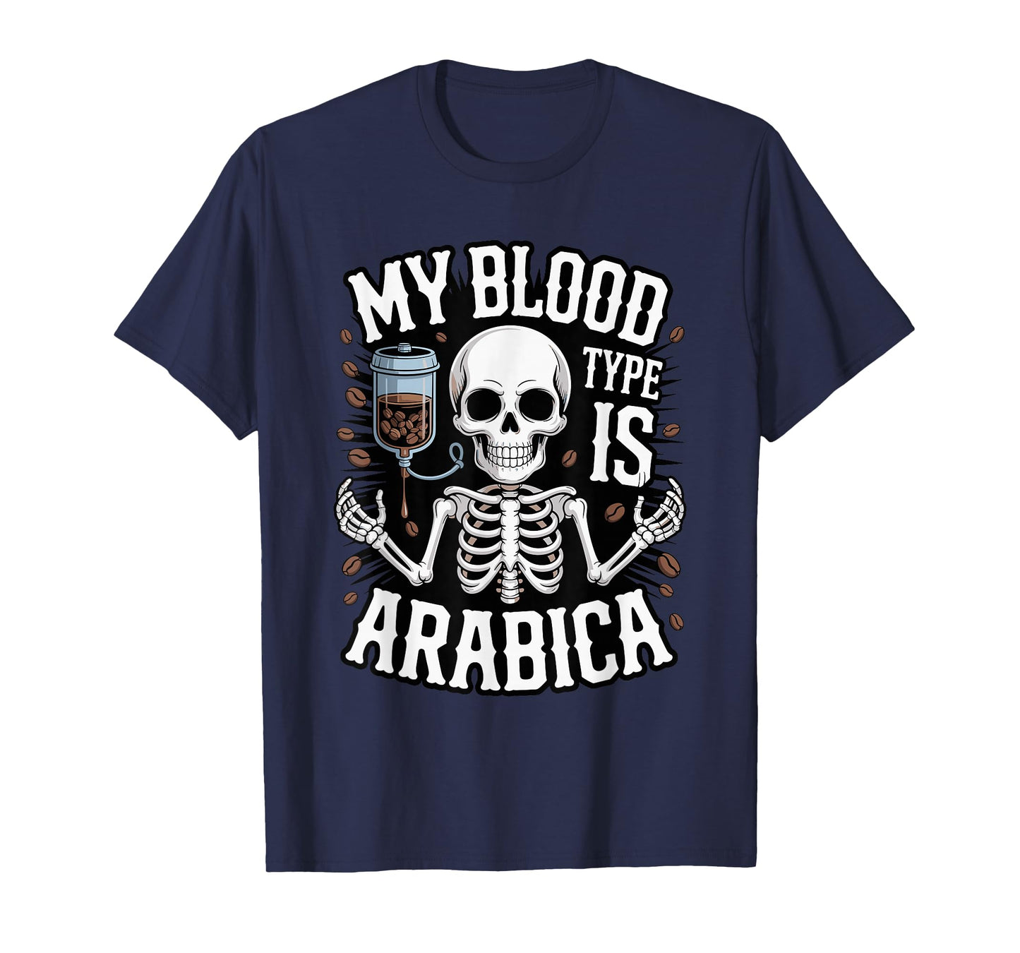 My Blood Type is Arabica - Skeleton Coffee Drinker T-Shirt