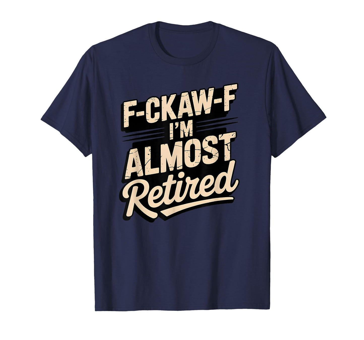 F-CAW-F I'm Almost Retired Funny Tee Retirement T-Shirt