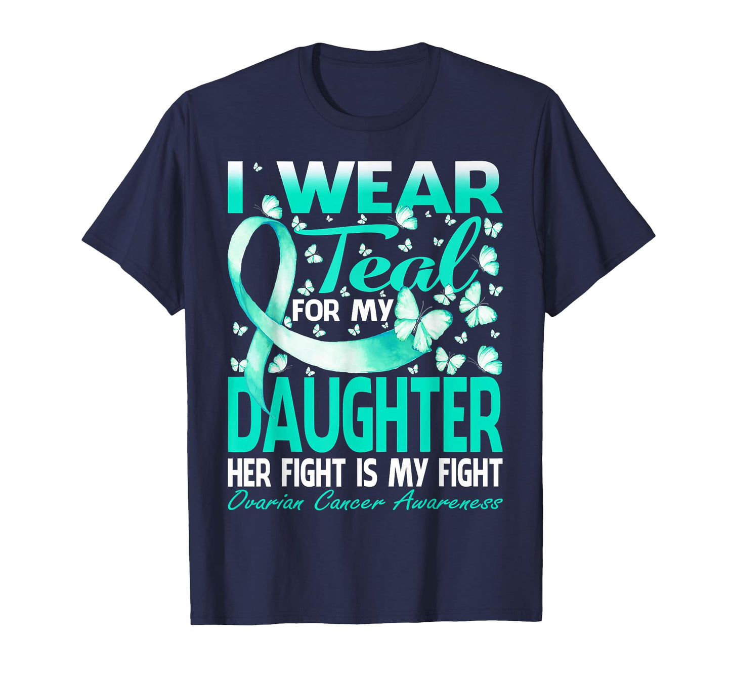 I Wear Teal For My Daughter Ovarian Cancer Awareness T-Shirt