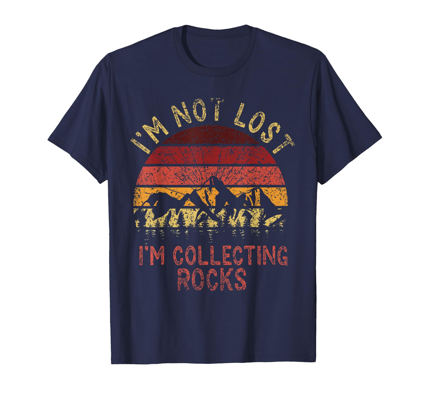 I'm Not Lost I'm Collecting Rocks Geology Stone Geologist T-Shirt