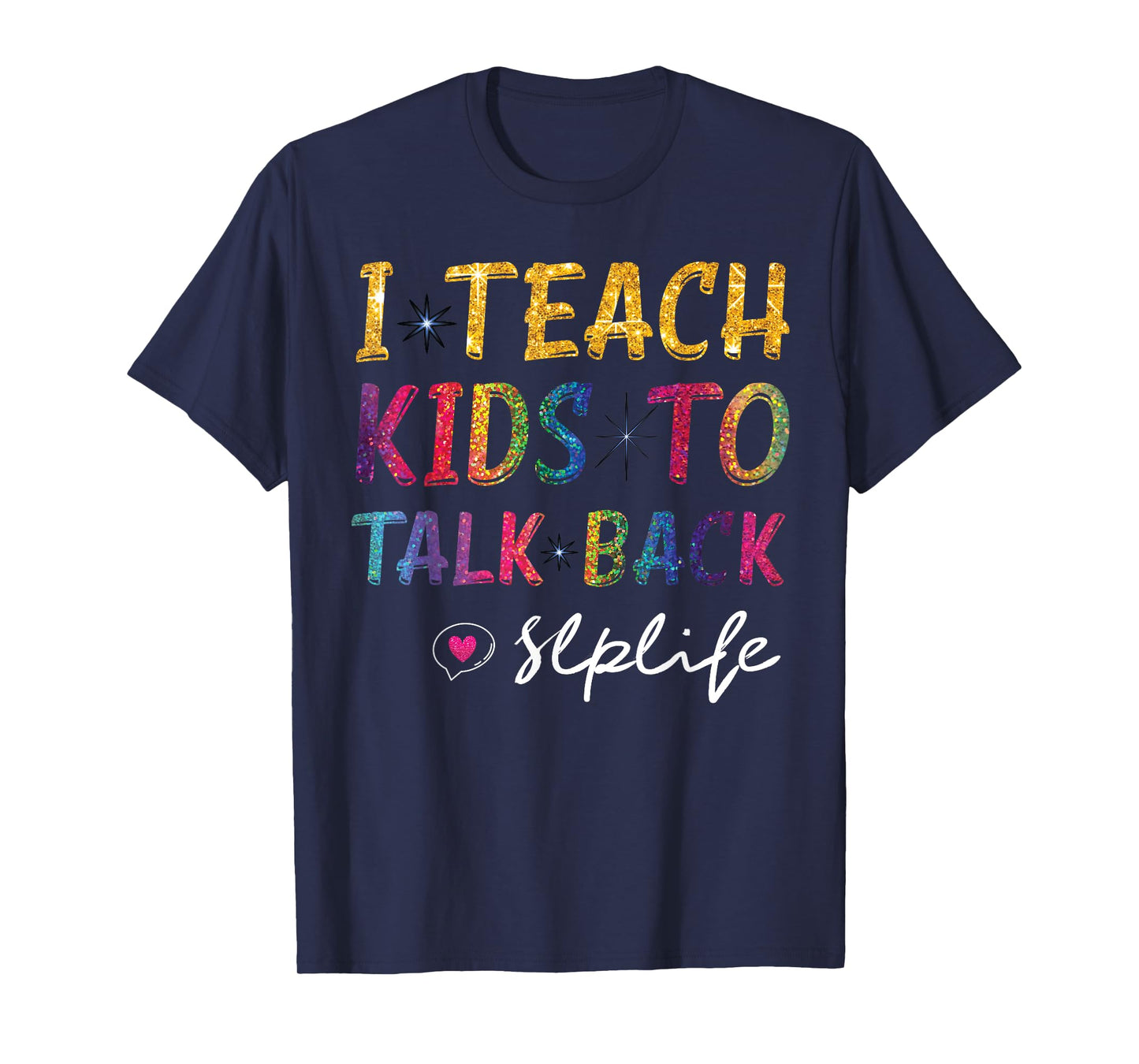 SLP Teacher Appreciation I Teach Kids To Talk Back SLP Life T-Shirt