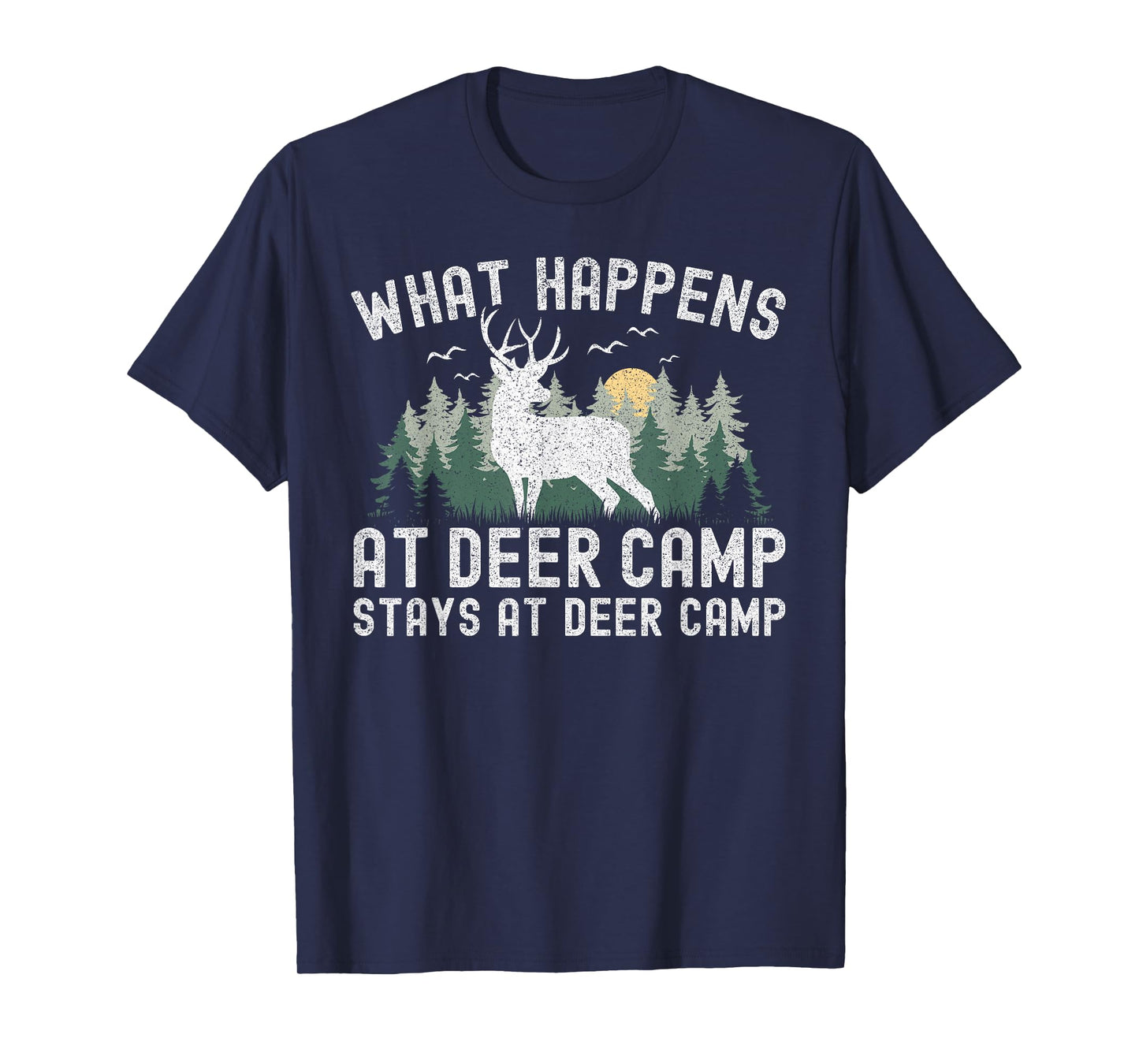 Deer Hunting What Happens At Deer Camp Stays At Deer Camp T-Shirt