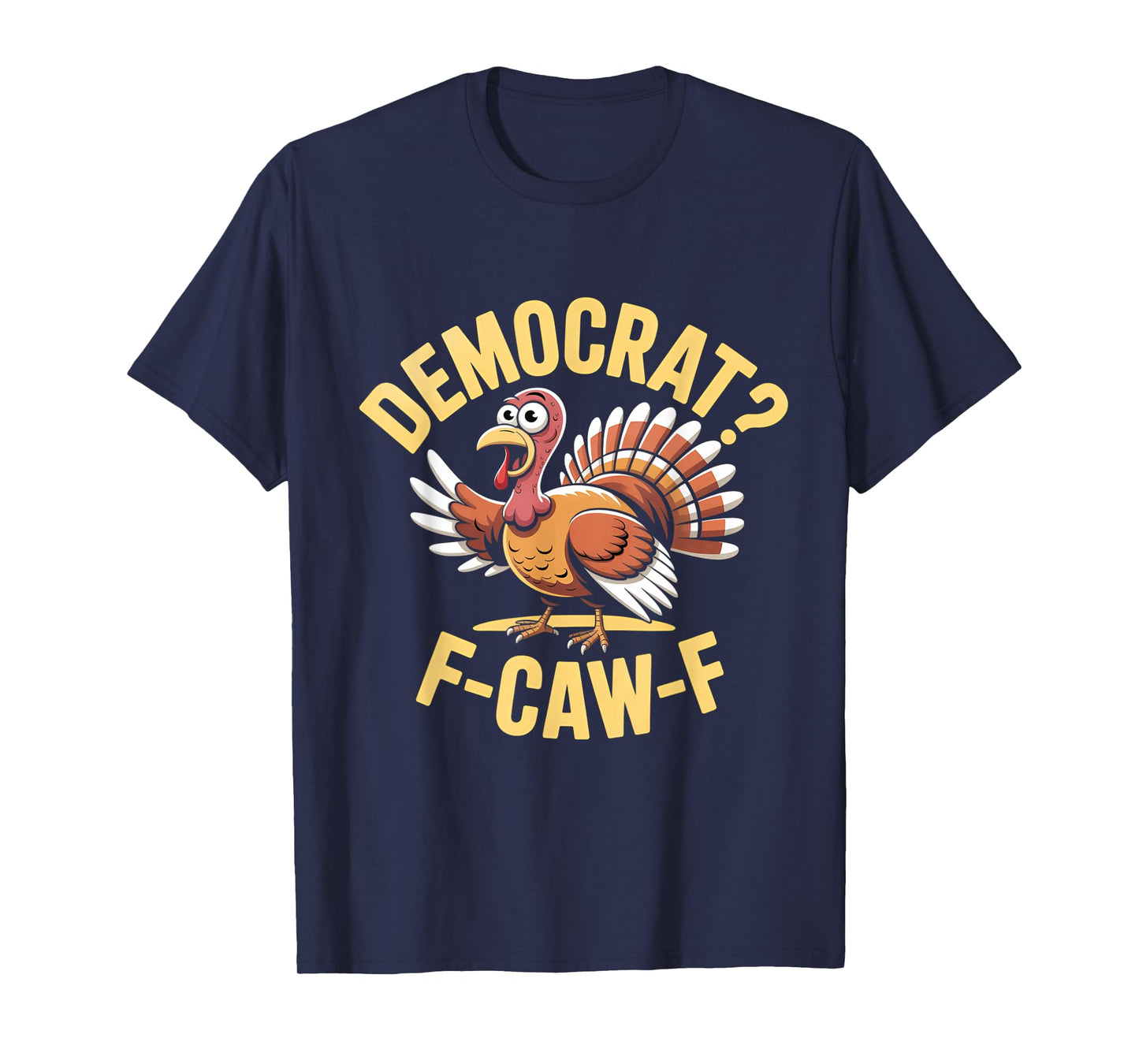 Democrats Funny Thanksgiving Turkey Cawing F-Caw-F T-Shirt