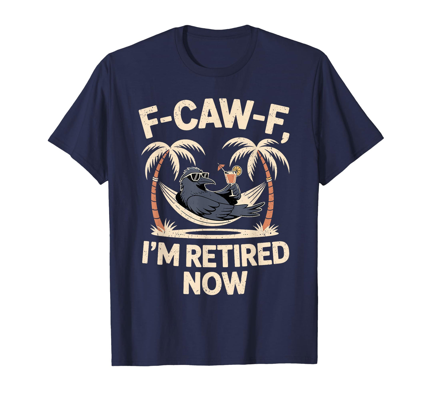 F-Caw-F I’m Retired Now Funny Crow Retirement Humor T-Shirt