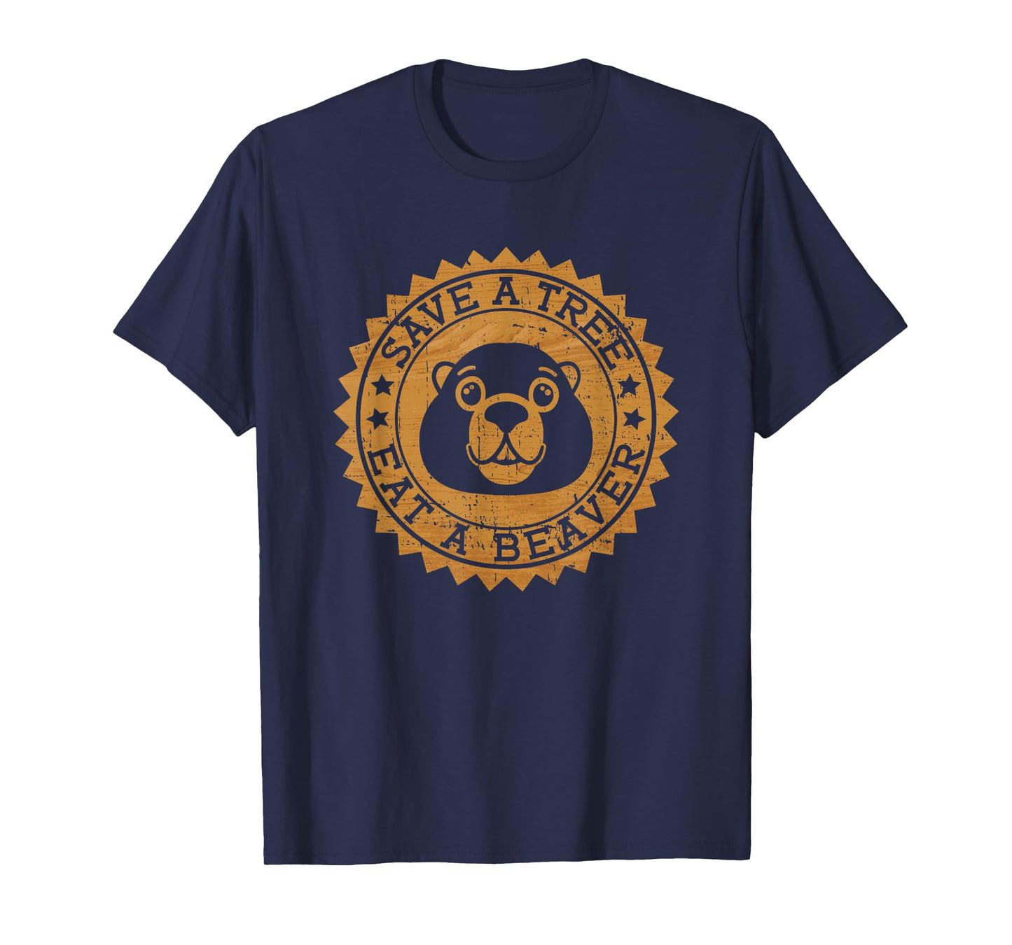 Save A Tree Eat A Beaver - Funny Beaver T-Shirt