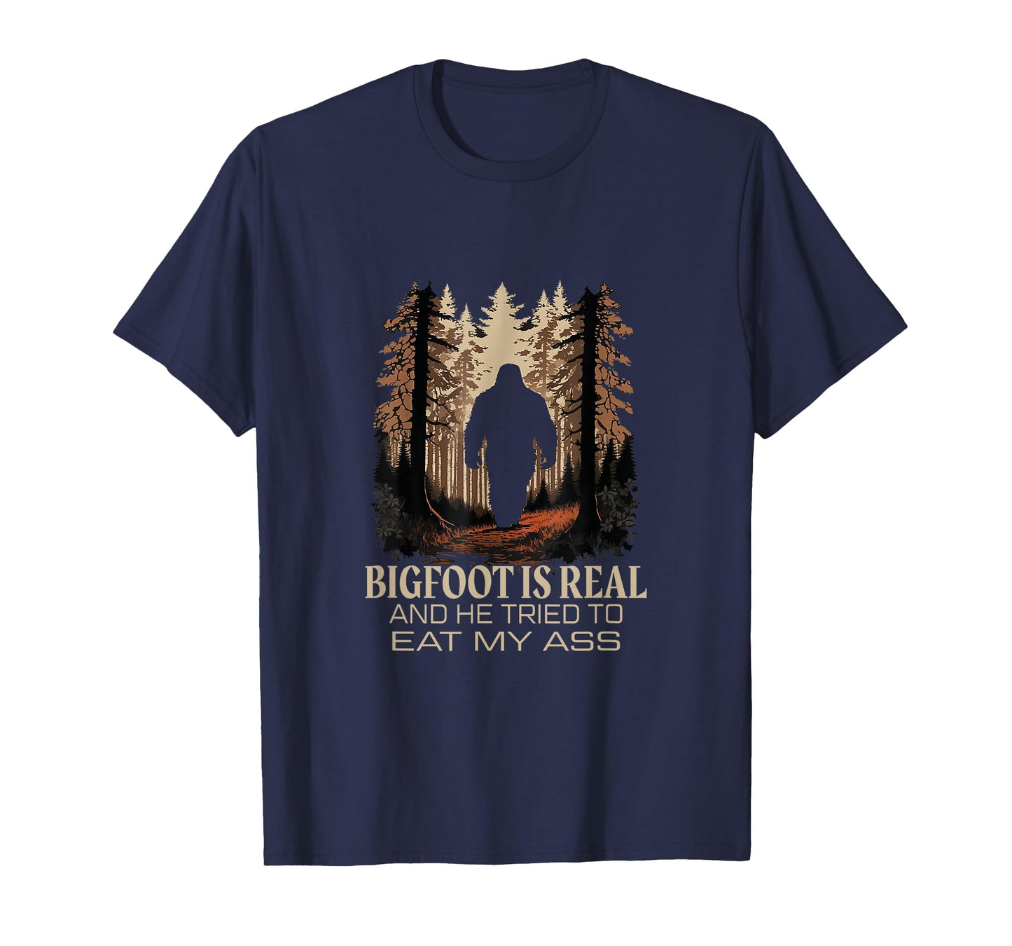 Bigfoot Is Real And He Tried To Eat My Ass Sasquatch Lover T-Shirt