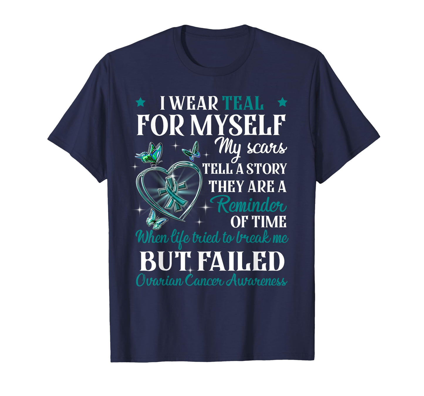 I Wear Teal for Myself My Scars But Failed Ovarian Cancer T-Shirt