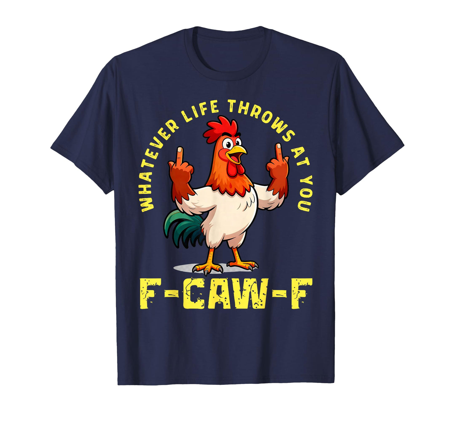 Quote Rooster Whatever Lives Throws You Meme F-Caw-F Tees T-Shirt