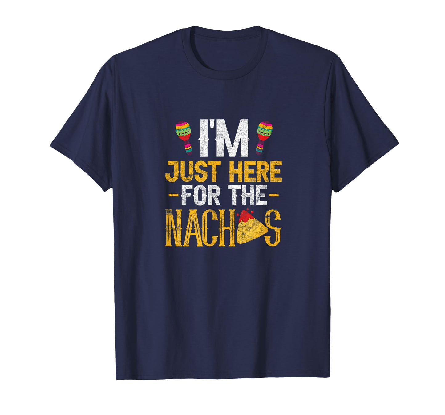 Nacho Mexican Food Funny I'm Just Here For The Nachos T-Shirt