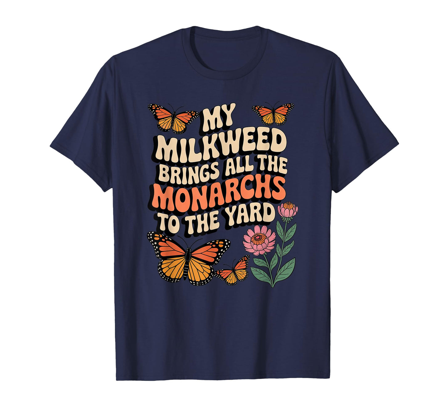 My Milkweed Brings All The Monarchs to The Yard Butterfly T-Shirt